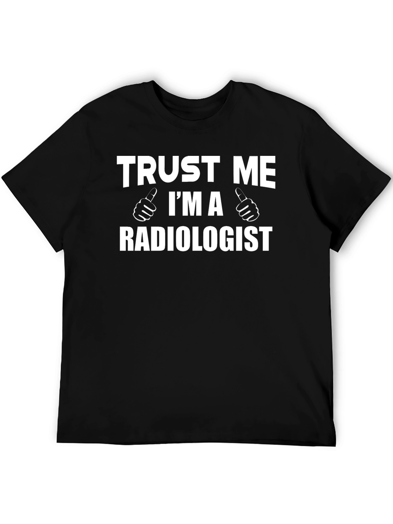 Trust Me Im a Radiologist Graphic T-Shirt