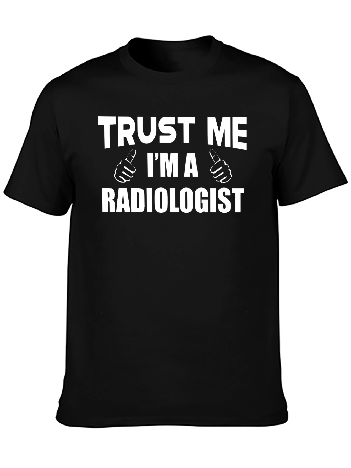 Trust Me Im a Radiologist Graphic T-Shirt