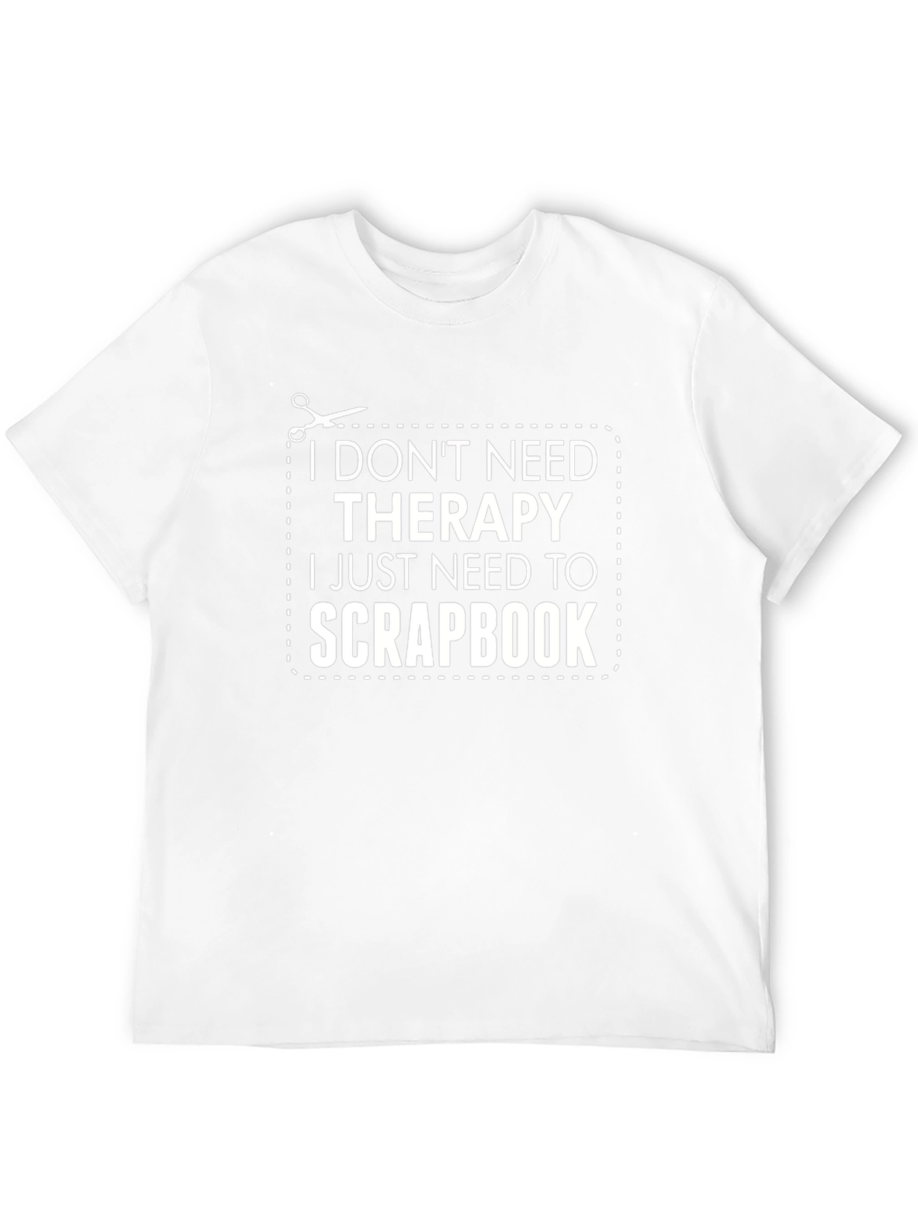 Funny Scrapbook T-Shirt: I Dont Need Therapy