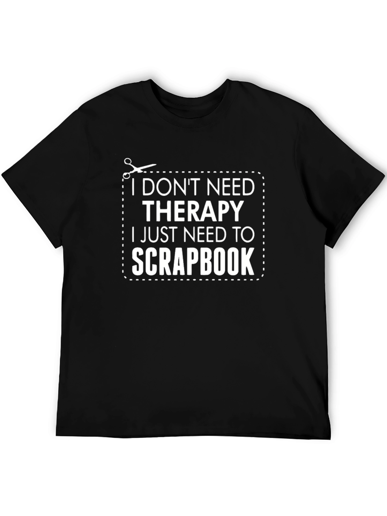 Funny Scrapbook T-Shirt: I Dont Need Therapy