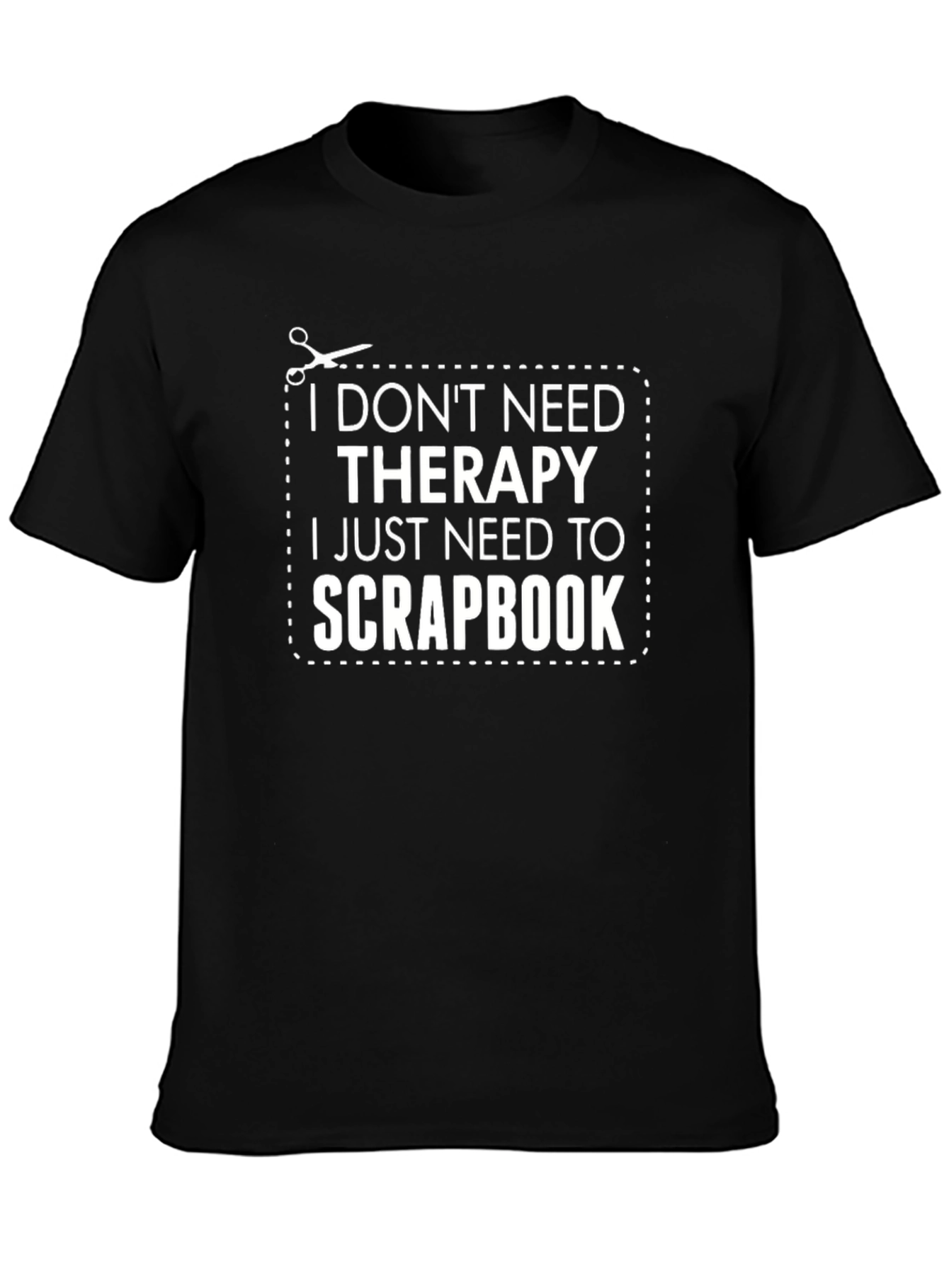 Funny Scrapbook T-Shirt: I Dont Need Therapy