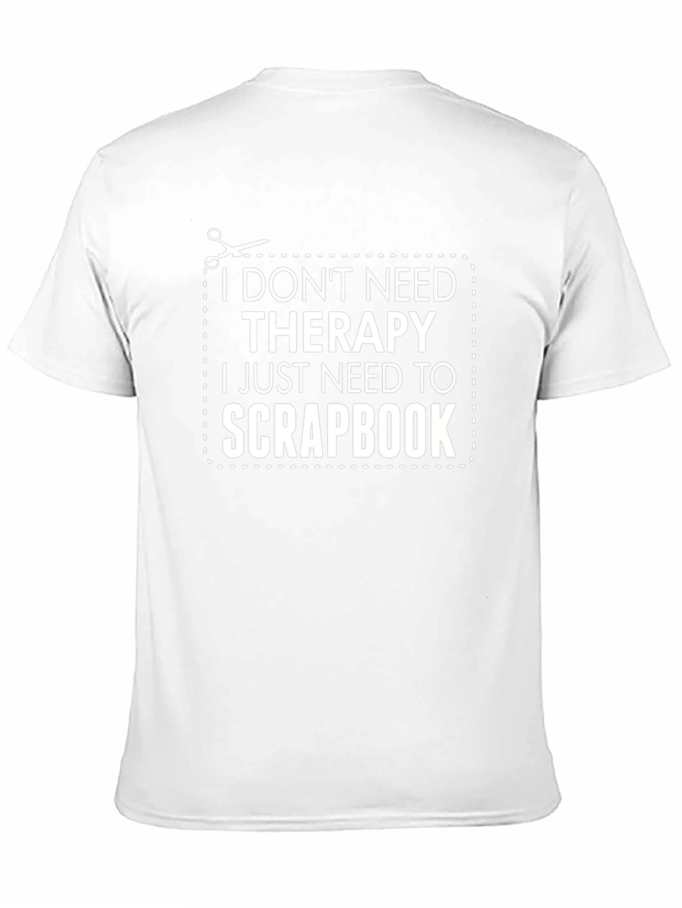 Funny Scrapbook T-Shirt: I Dont Need Therapy