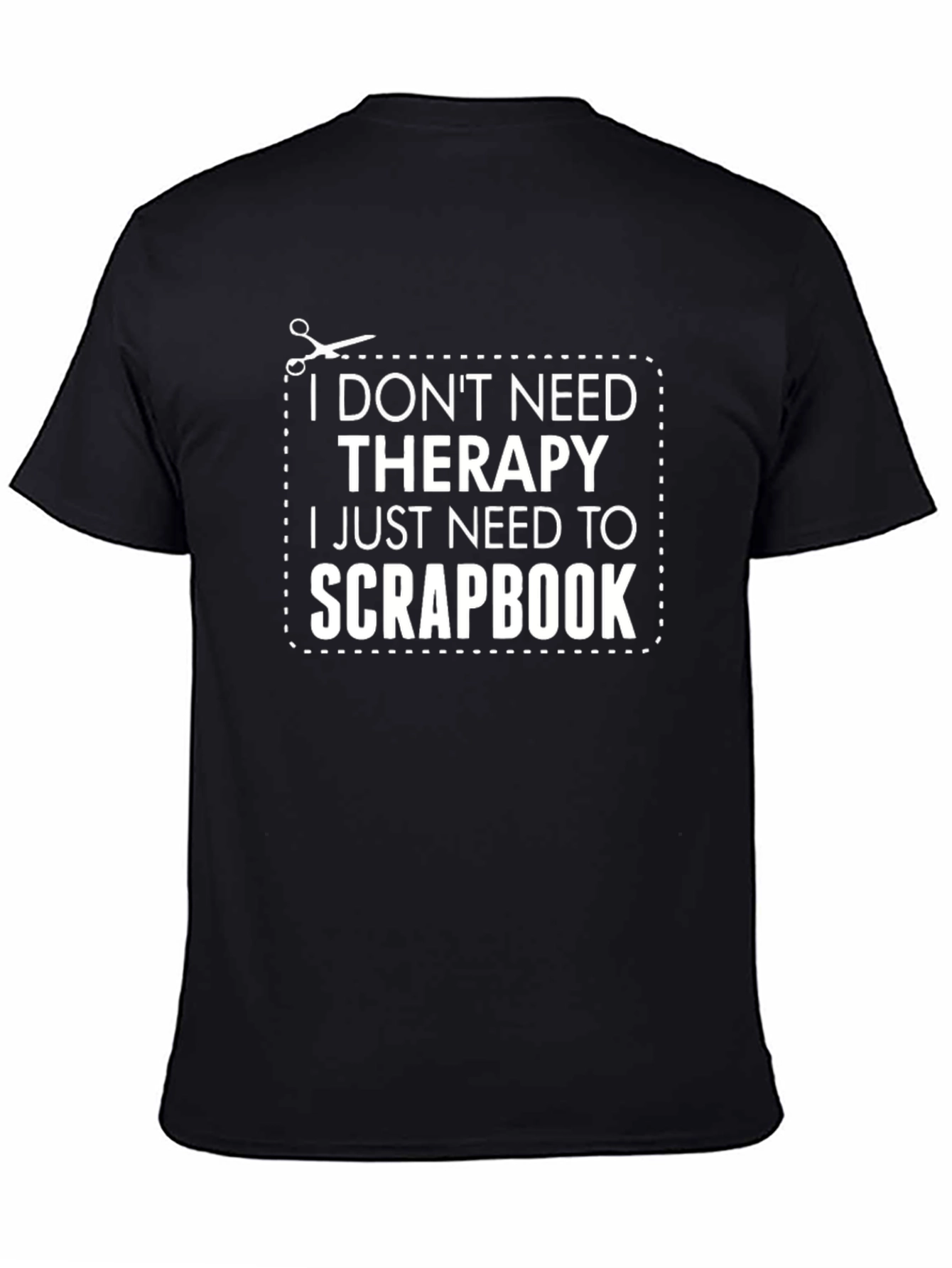 Funny Scrapbook T-Shirt: I Dont Need Therapy