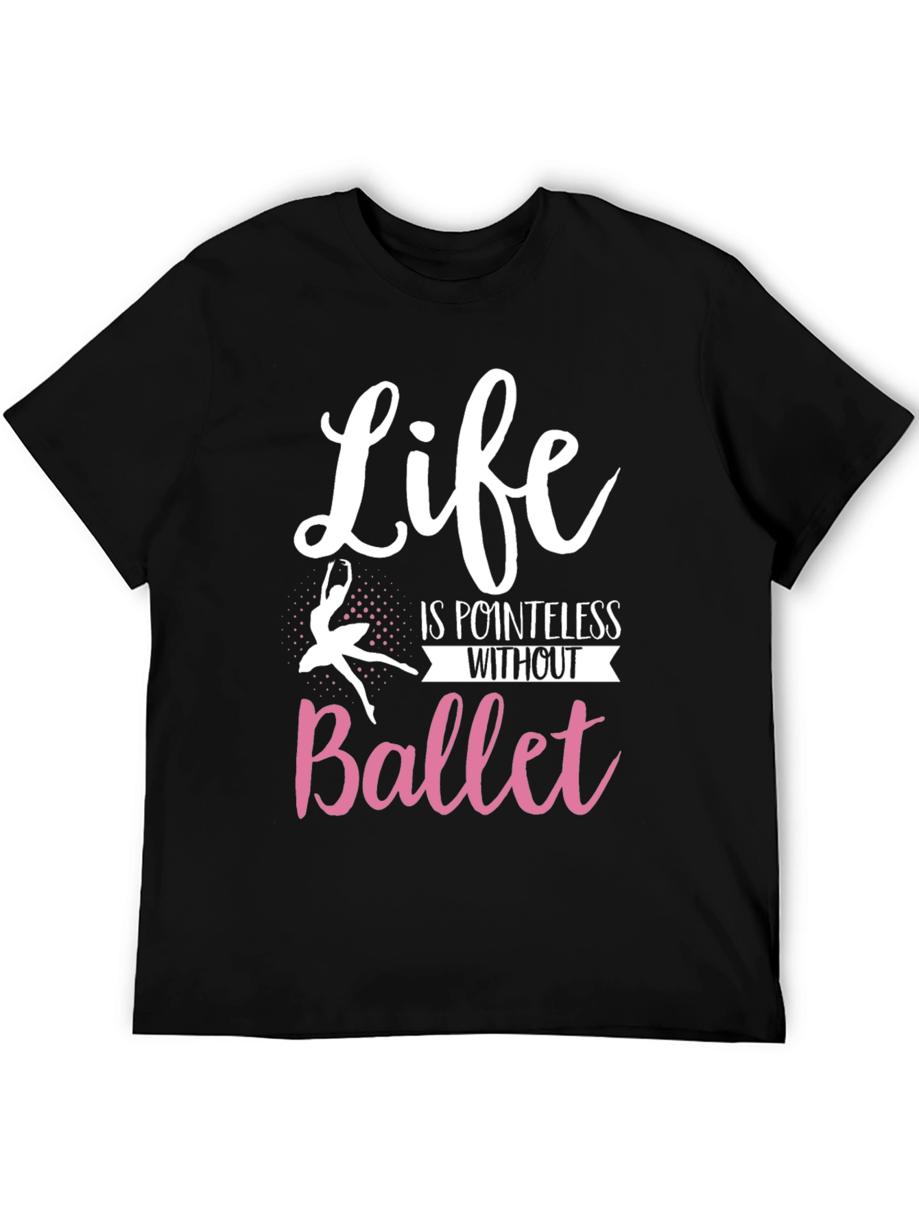 Life is Pointless Without Ballet T-Shirt