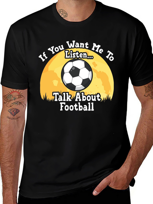 Football Fan T-Shirt: If You Want Me to Listen...