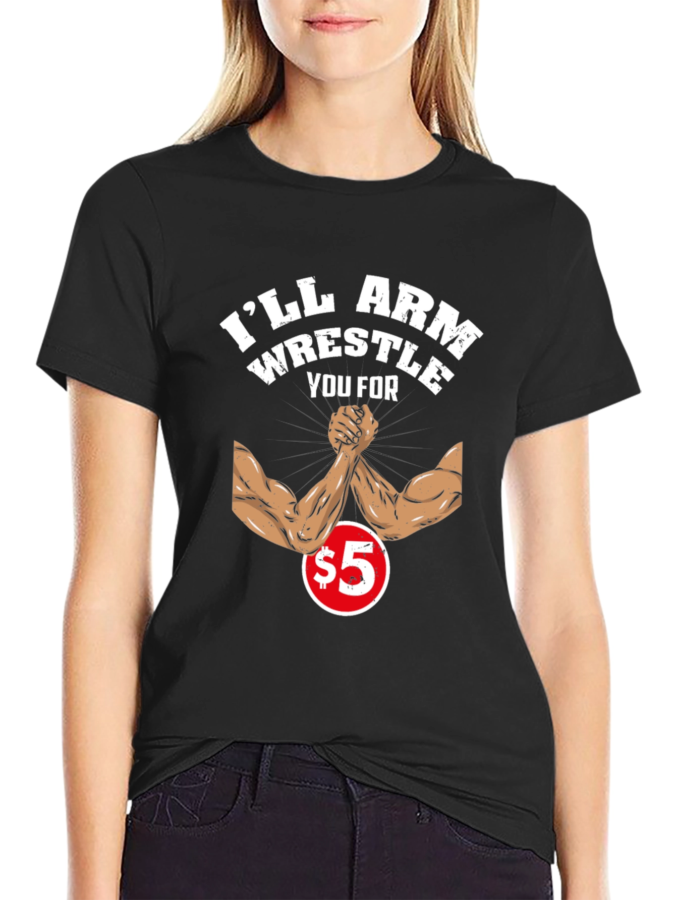 Ill Arm Wrestle You For $5 Black T-Shirt