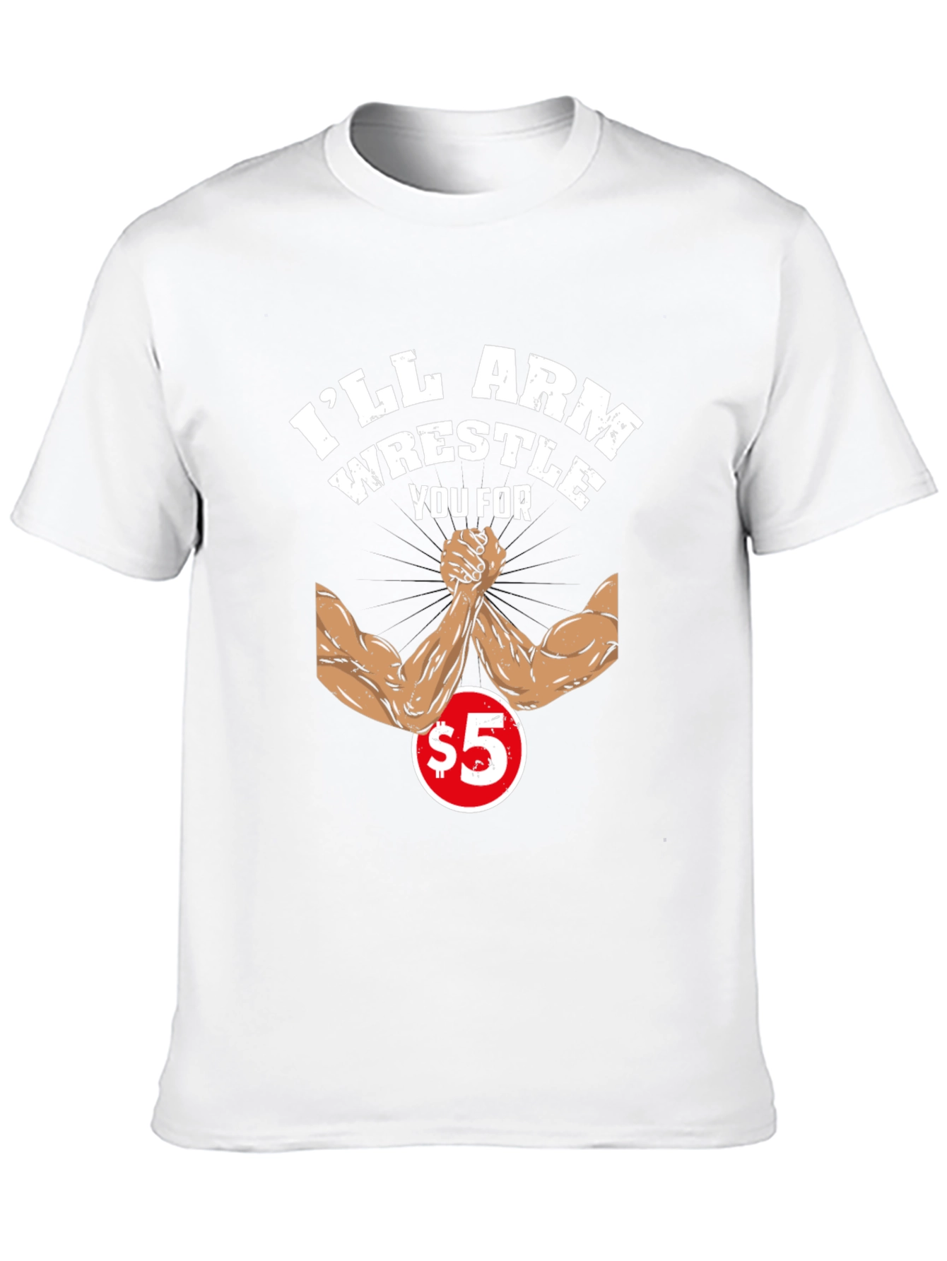 Ill Arm Wrestle You For $5 Black T-Shirt