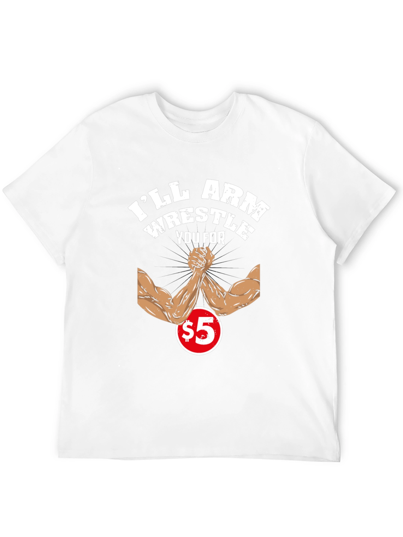 Ill Arm Wrestle You For $5 Black T-Shirt