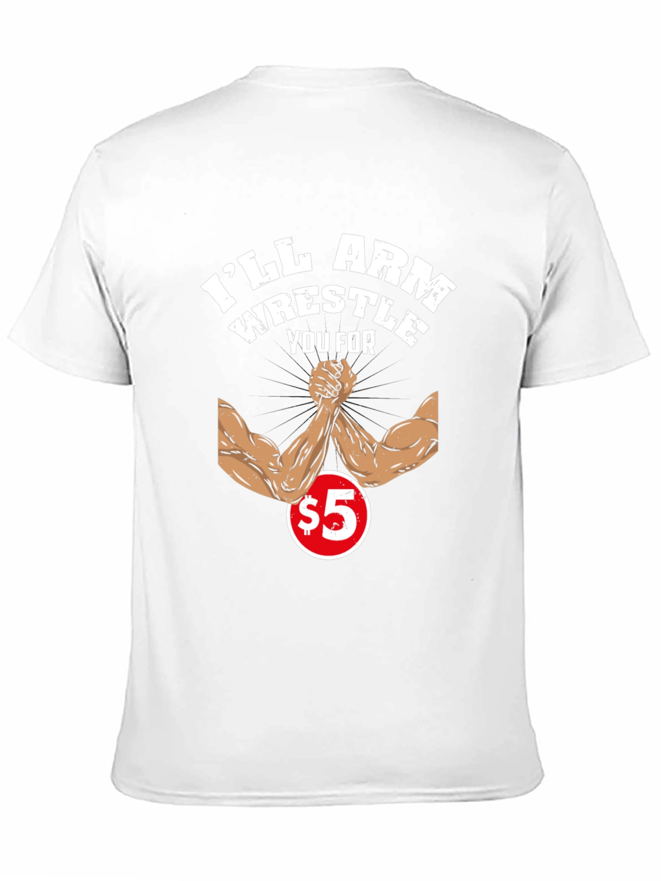 Ill Arm Wrestle You For $5 Black T-Shirt