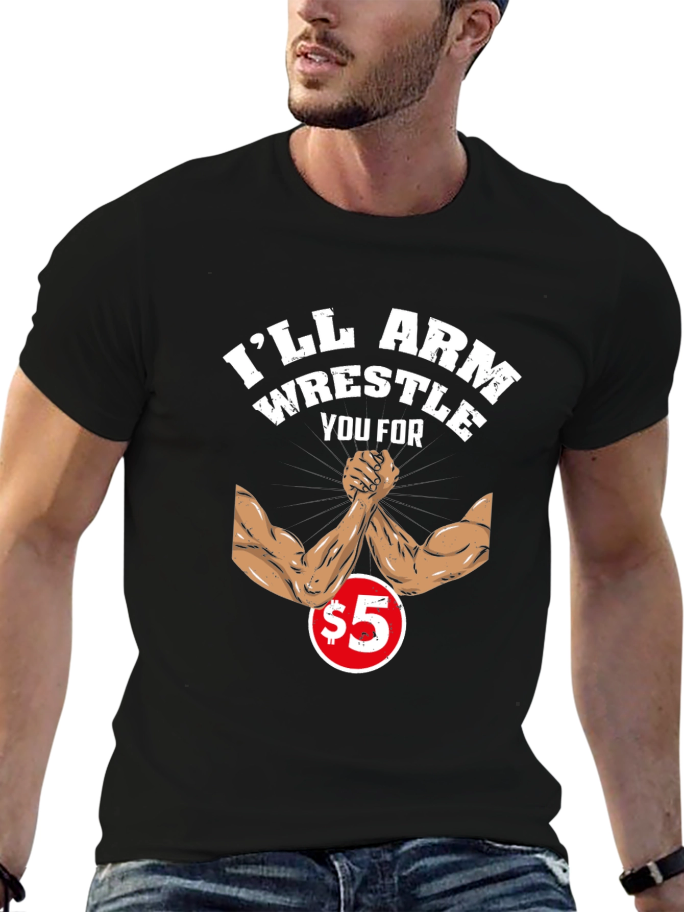 Ill Arm Wrestle You For $5 Black T-Shirt