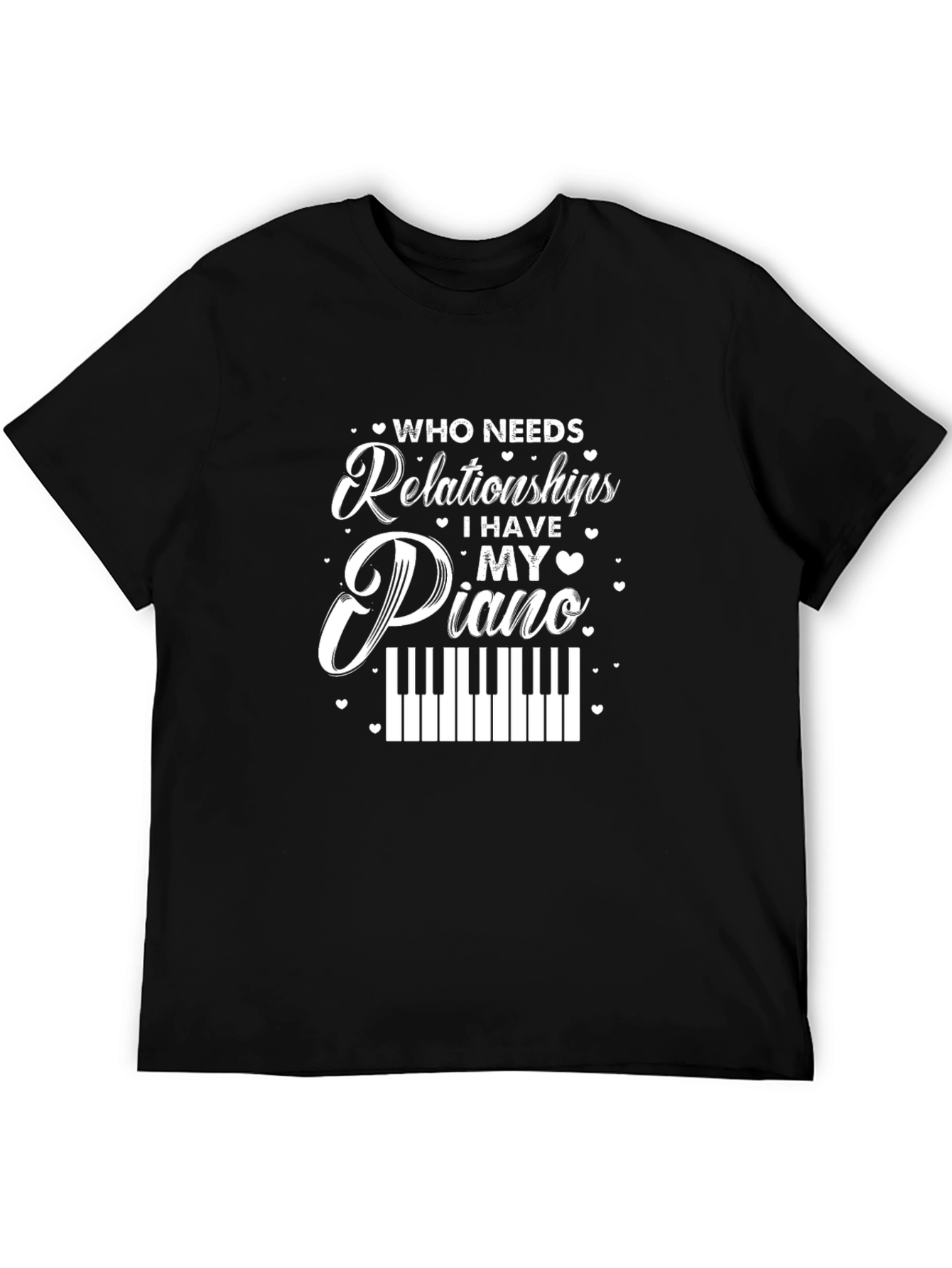 Who Needs Relationships Piano Black T-Shirt