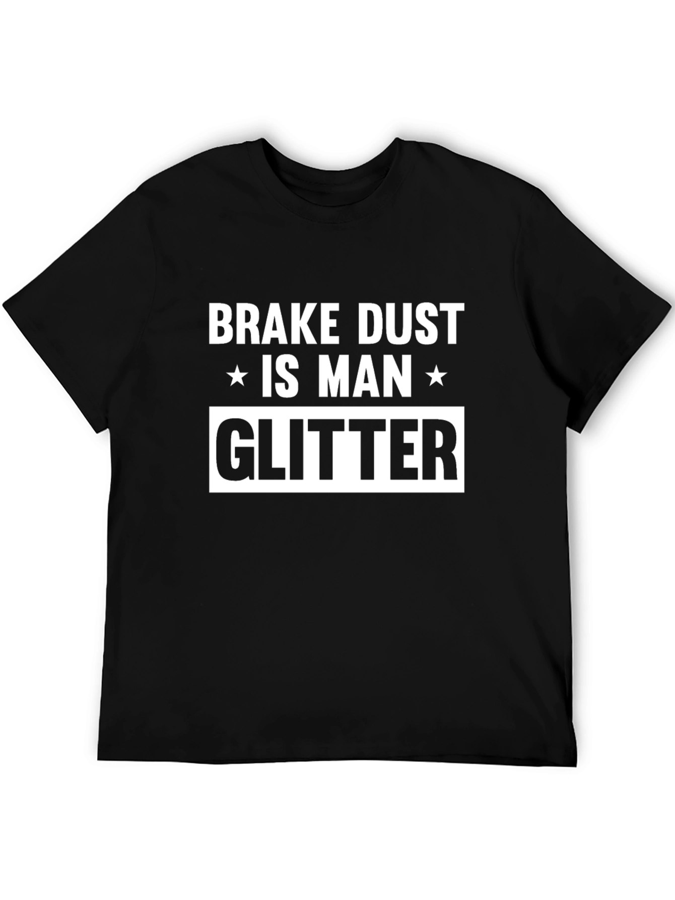Brake Dust is Man Glitter Graphic T-Shirt