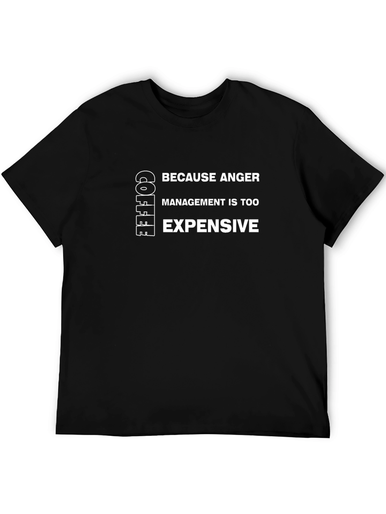 Coffee Because Anger Management Is Too Expensive T-Shirt