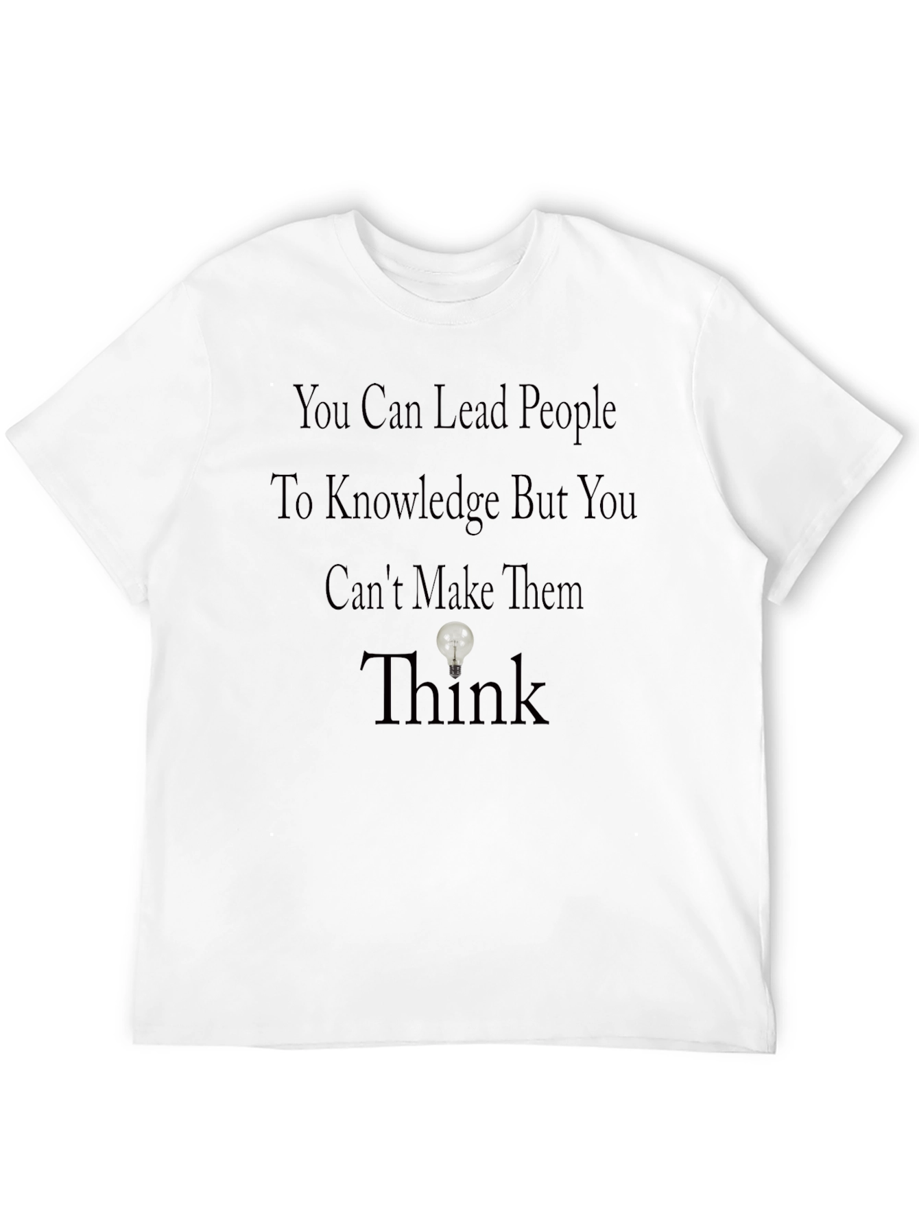 Motivational T-Shirt: Lead to Knowledge Think