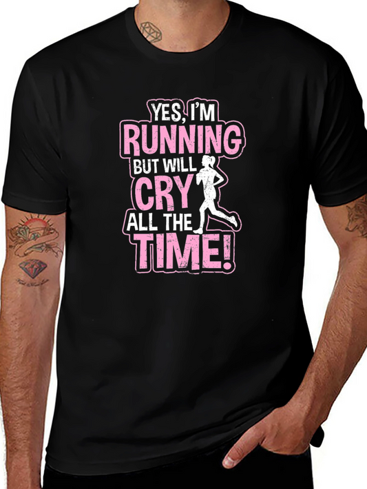 Funny Running T-Shirt - Yes Im Running But I Will Cry All The Time