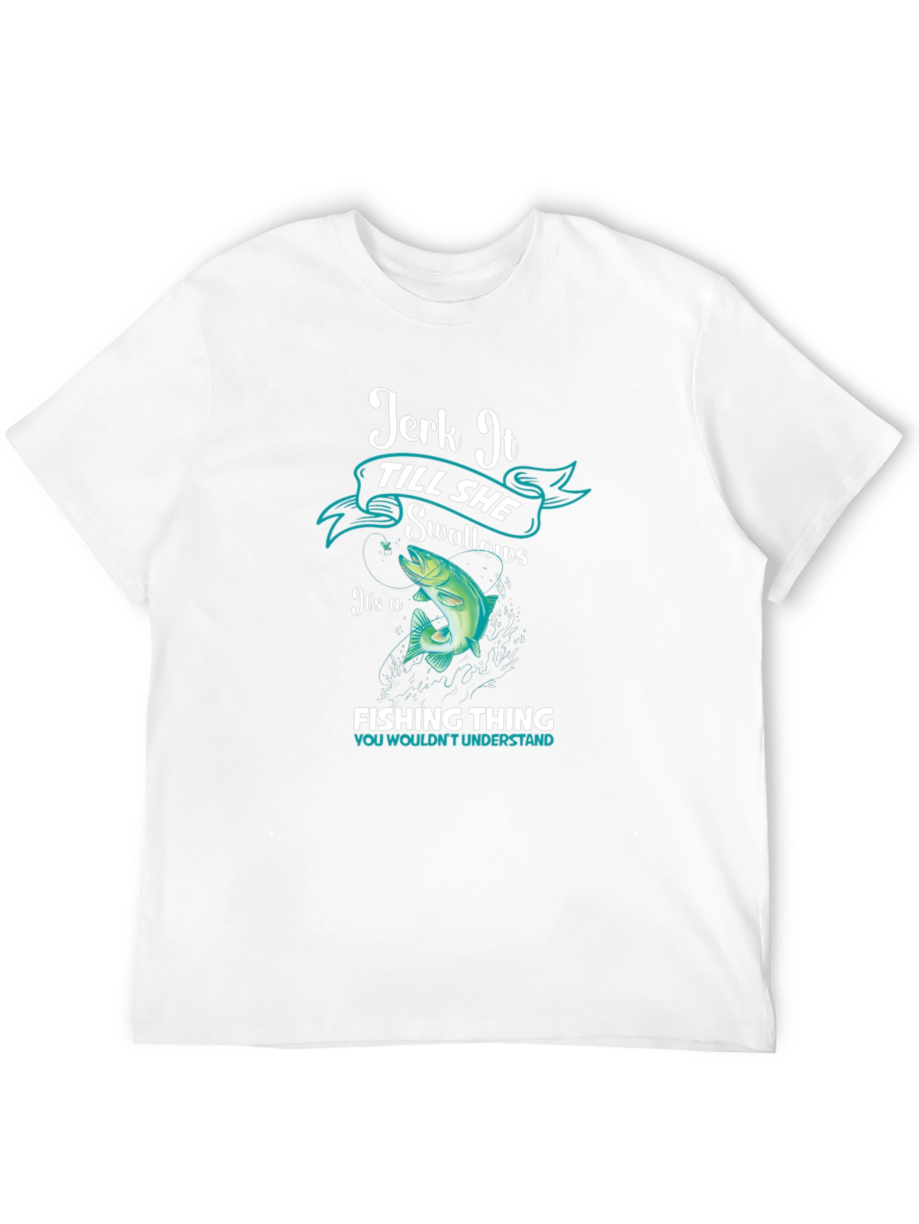 Jerk It Till She Swallows Fishing T-Shirt