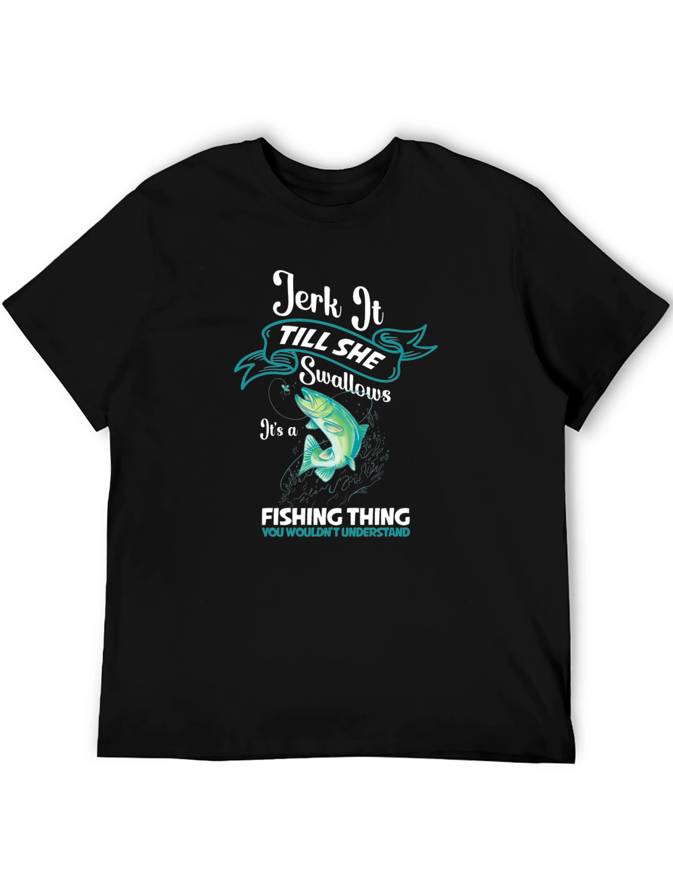 Jerk It Till She Swallows Fishing T-Shirt