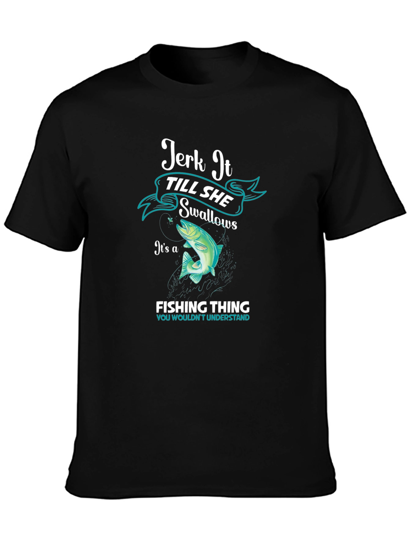 Jerk It Till She Swallows Fishing T-Shirt