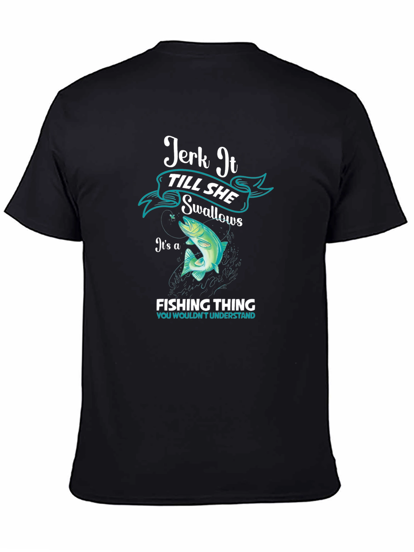 Jerk It Till She Swallows Fishing T-Shirt