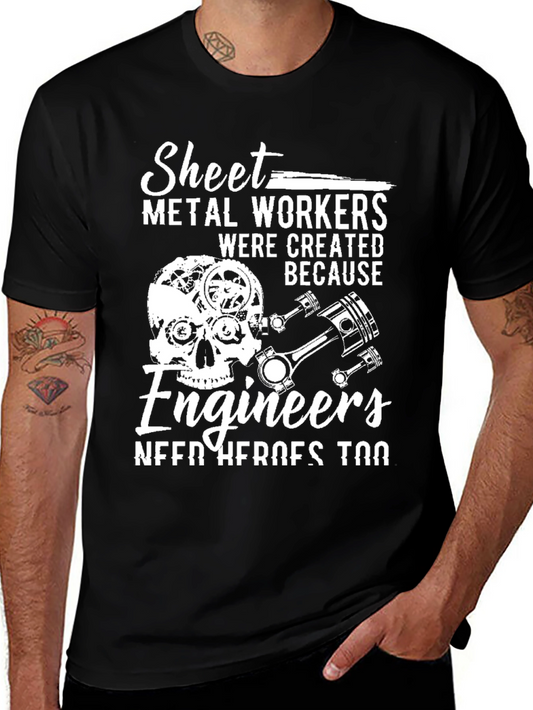 Sheet Metal Workers T-Shirt - Engineers Need Heroes Too!