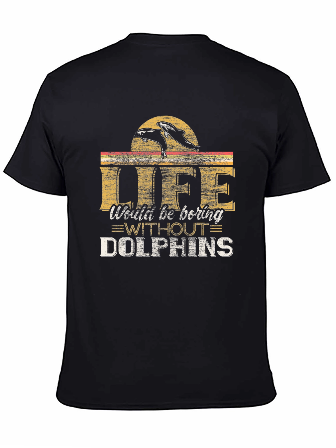Life Would Be Boring Without Dolphins T-Shirt