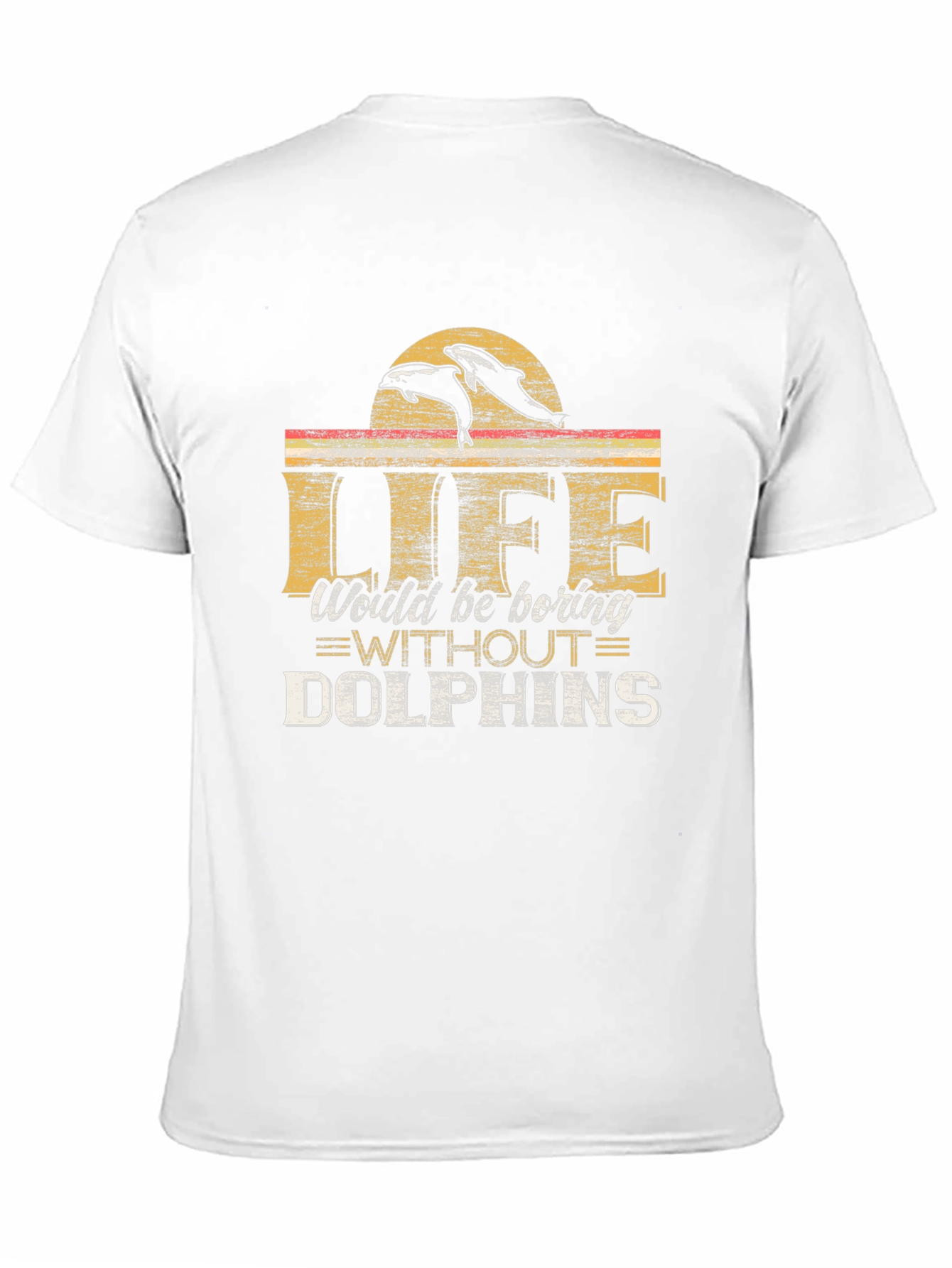 Life Would Be Boring Without Dolphins T-Shirt
