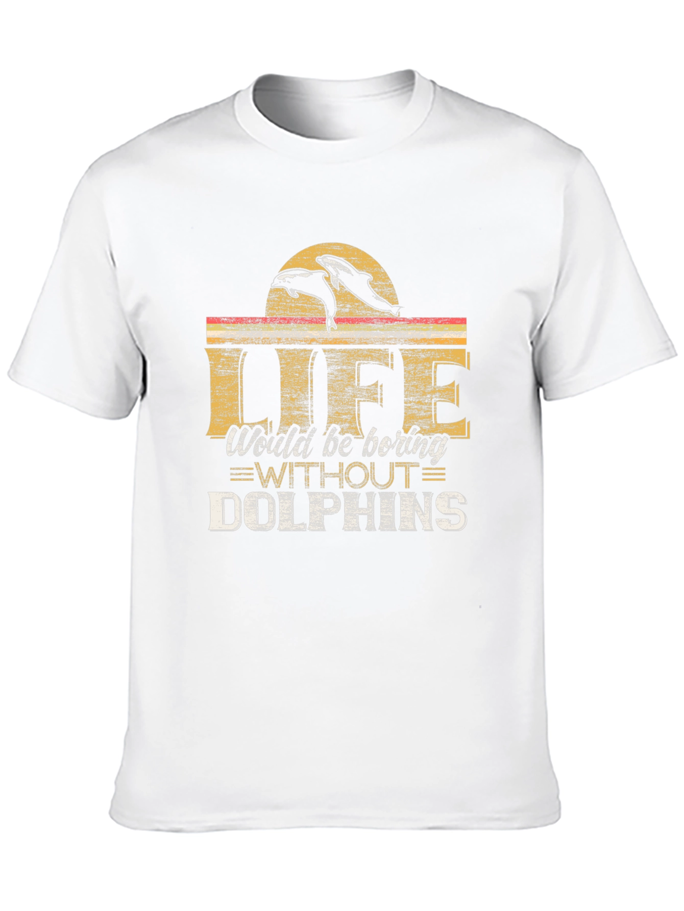 Life Would Be Boring Without Dolphins T-Shirt