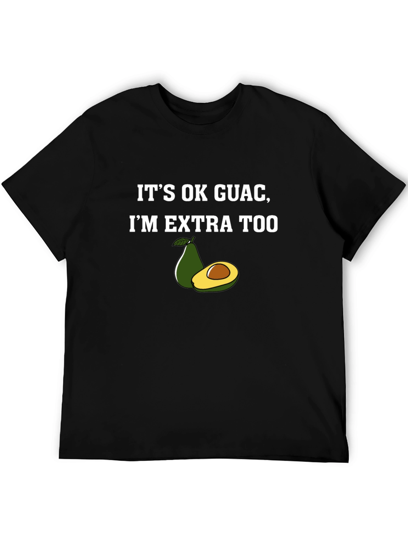 Its Ok Guac Im Extra Too Graphic T-Shirt