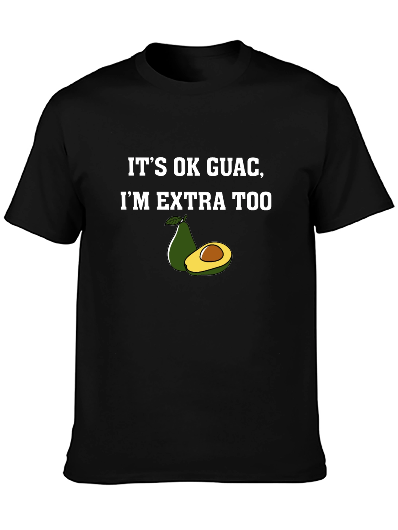Its Ok Guac Im Extra Too Graphic T-Shirt