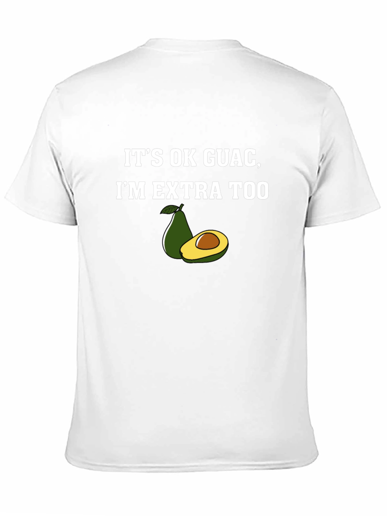 Its Ok Guac Im Extra Too Graphic T-Shirt