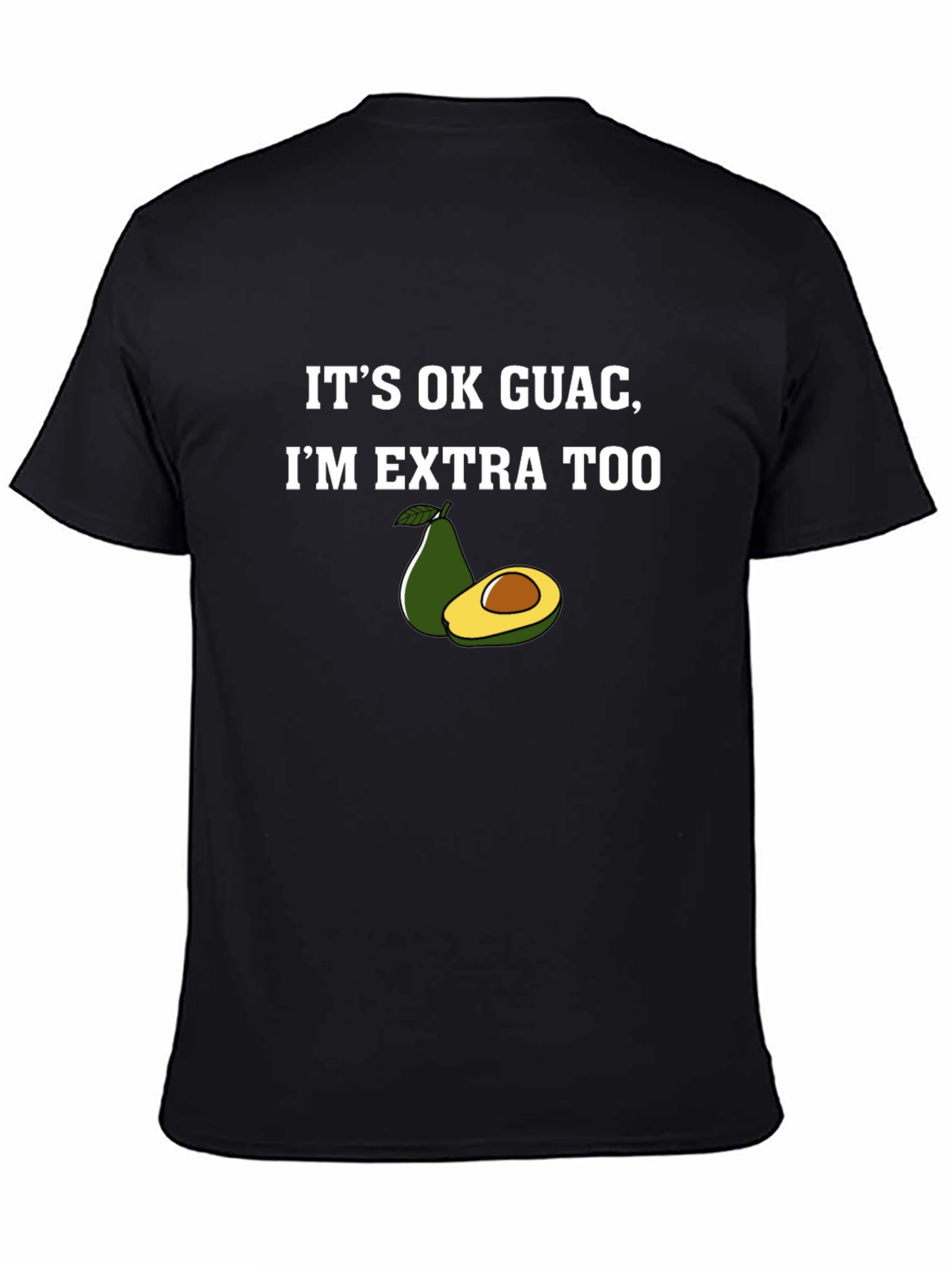 Its Ok Guac Im Extra Too Graphic T-Shirt