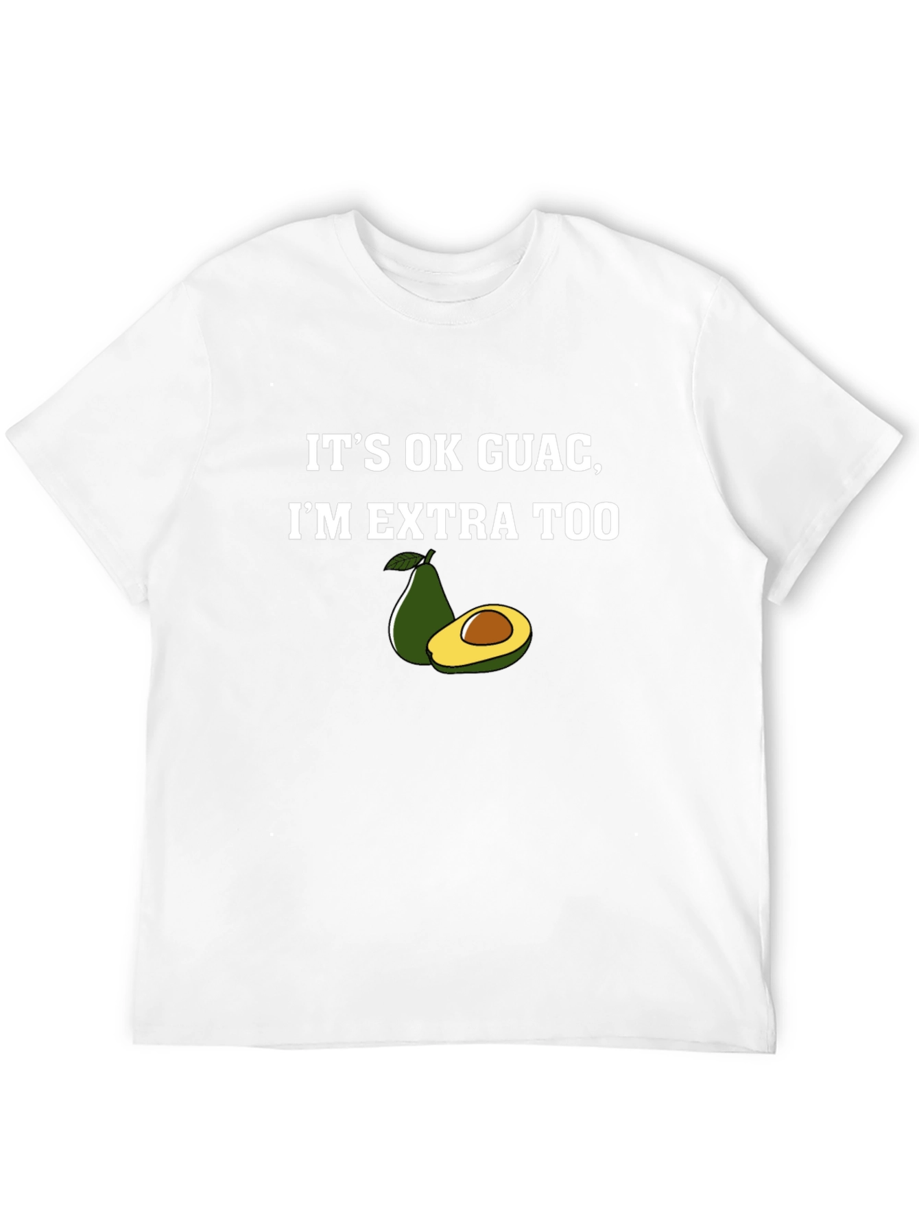 Its Ok Guac Im Extra Too Graphic T-Shirt