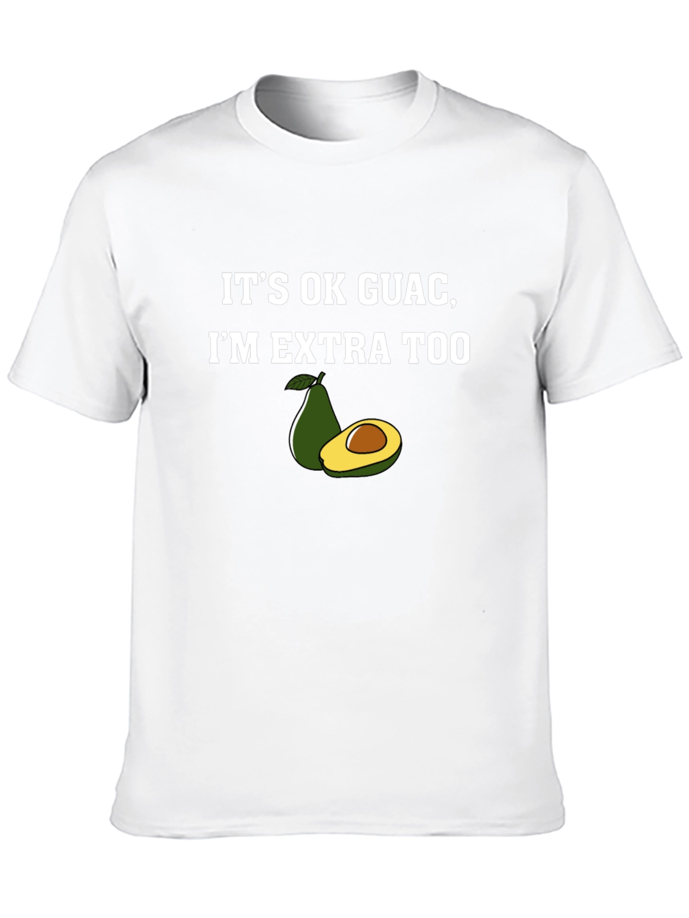 Its Ok Guac Im Extra Too Graphic T-Shirt