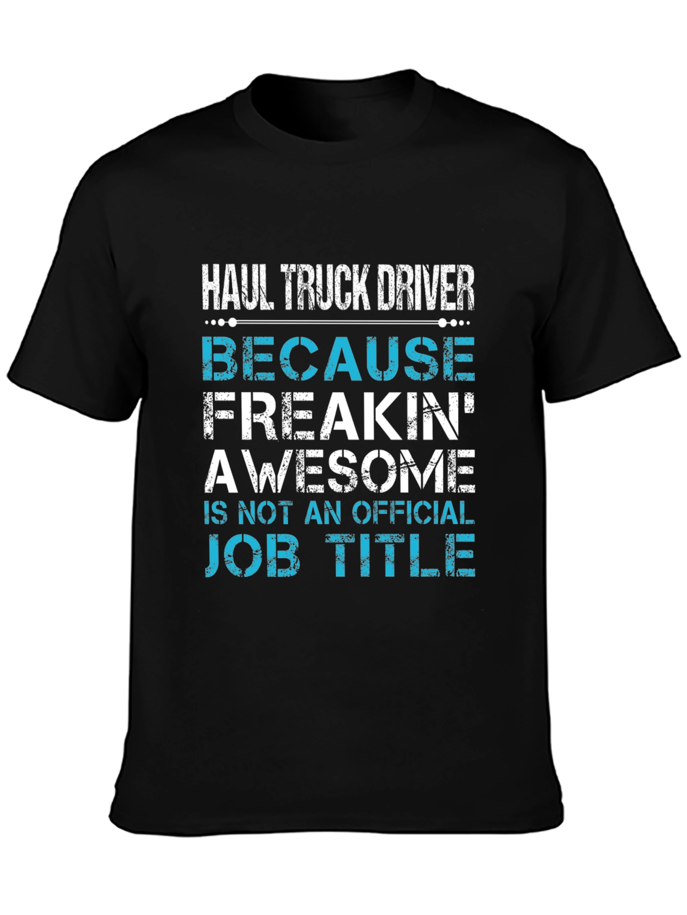 Haul Truck Driver Funny T-Shirt