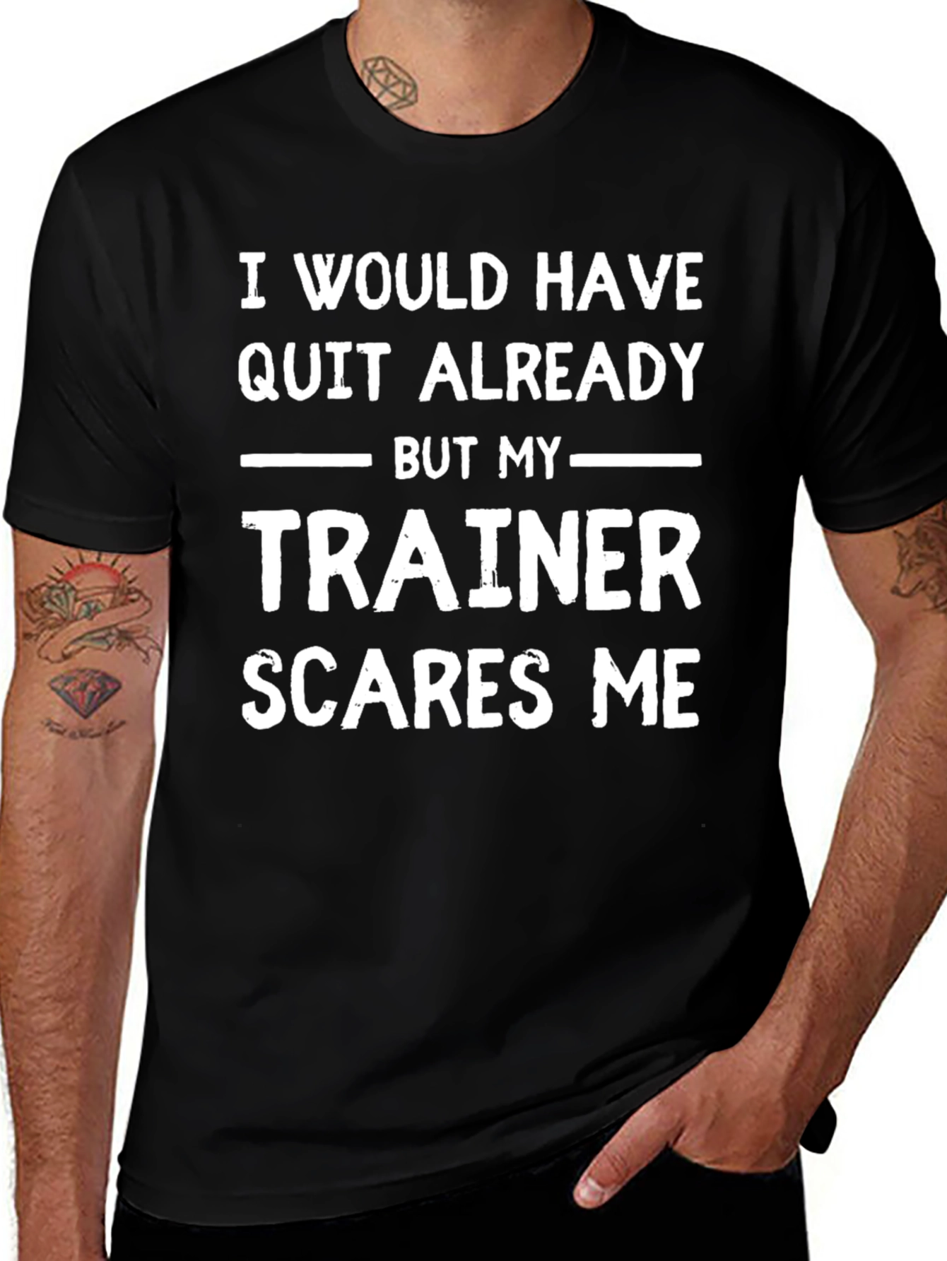 Funny Trainer T-Shirt - I Would Have Quit Already