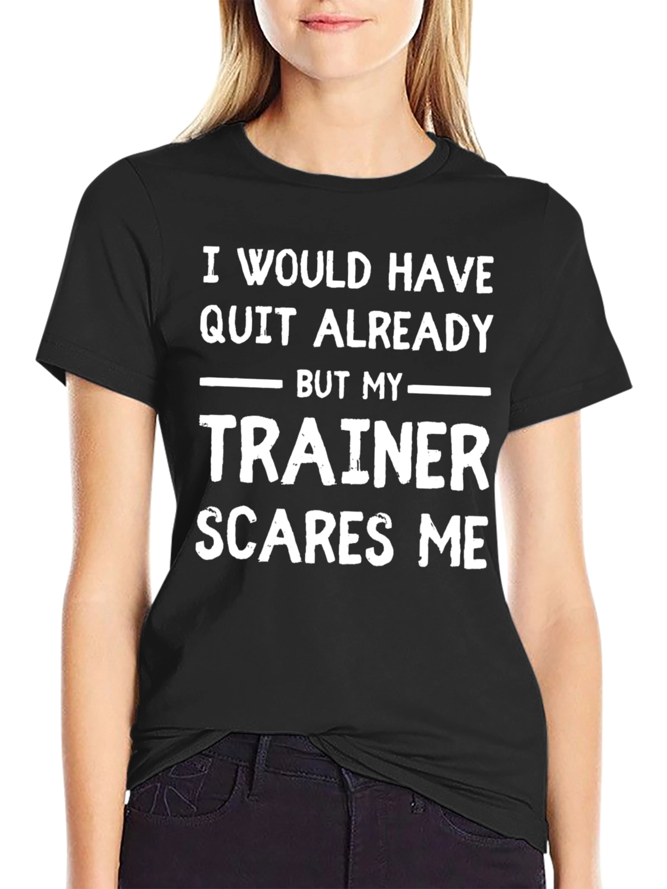 Funny Trainer T-Shirt - I Would Have Quit Already