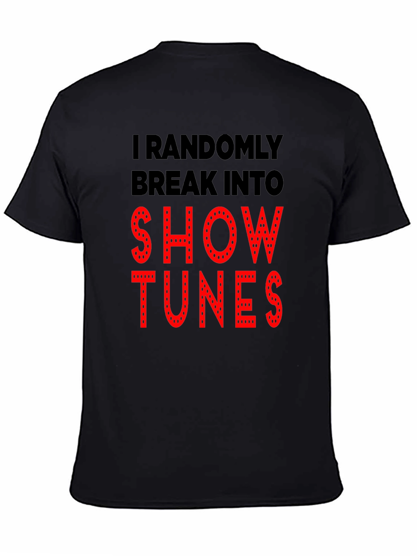 Show Tunes T-Shirt - Randomly Break Into