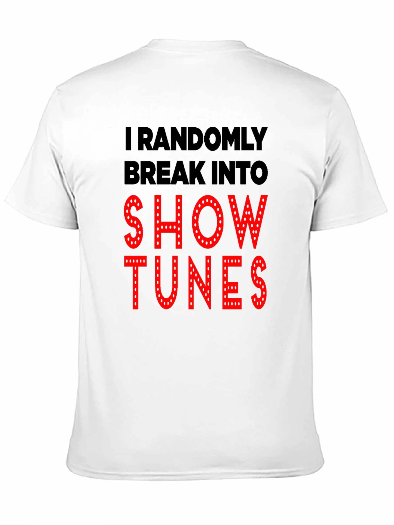Show Tunes T-Shirt - Randomly Break Into