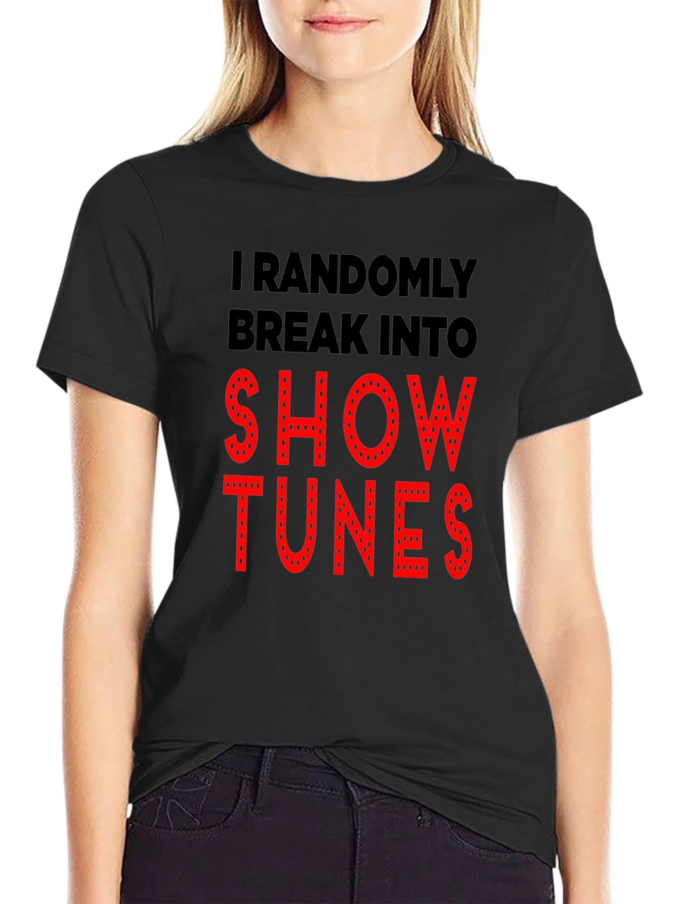 Show Tunes T-Shirt - Randomly Break Into