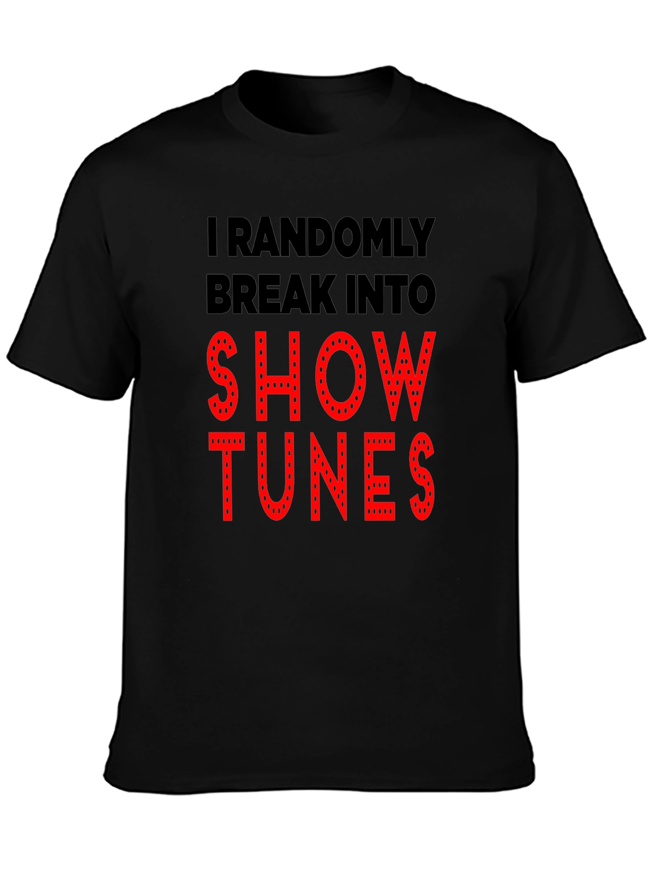 Show Tunes T-Shirt - Randomly Break Into