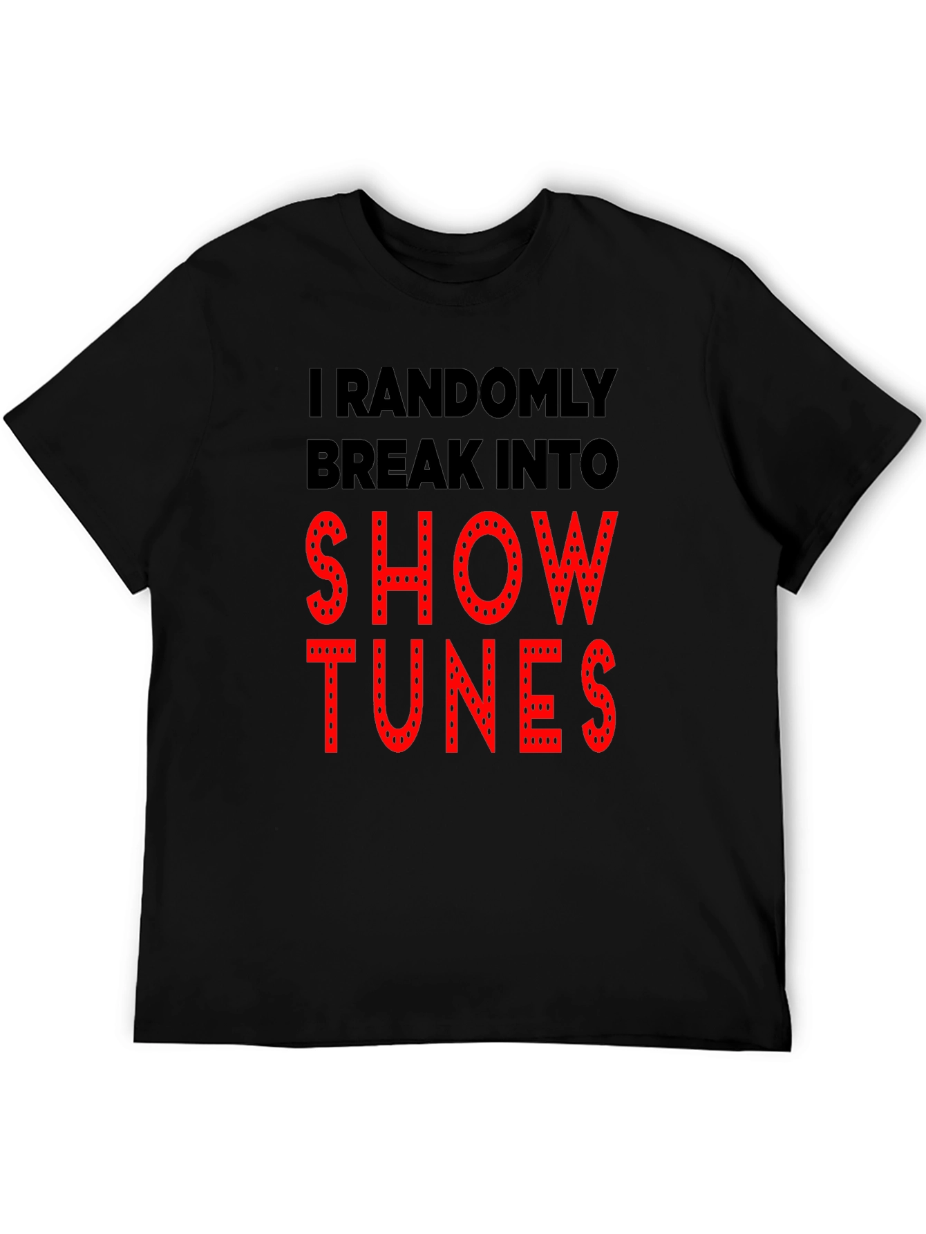 Show Tunes T-Shirt - Randomly Break Into