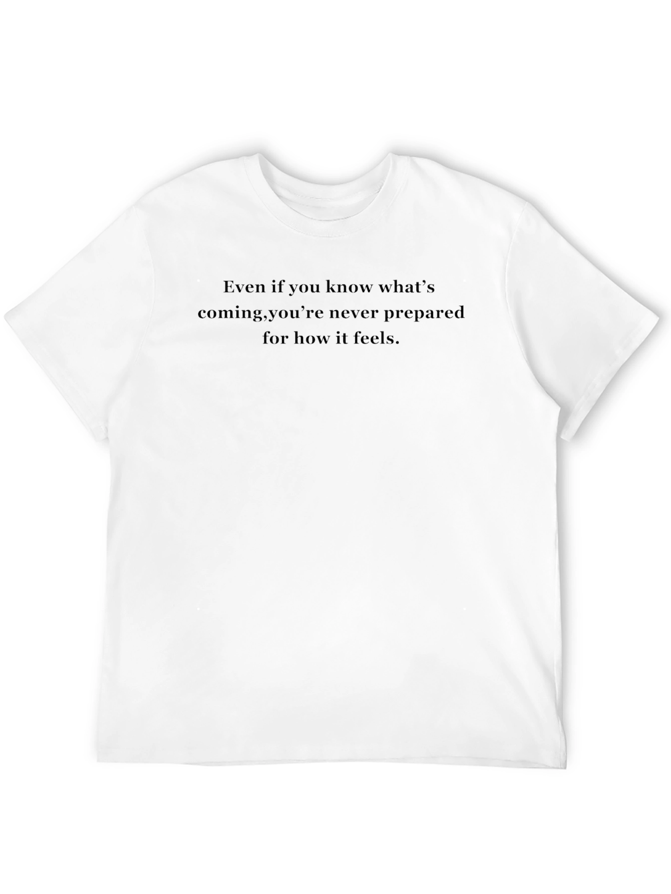 Quote Tee: Even If You Know Whats Coming