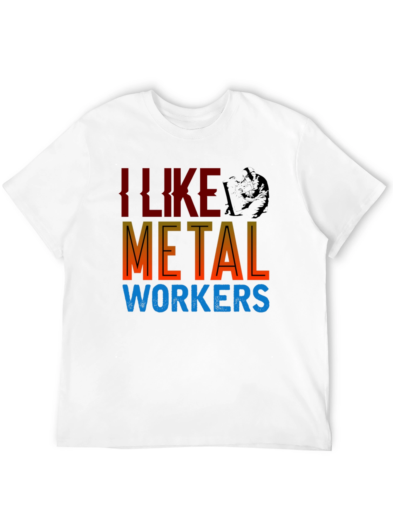 I Like Metal Workers T-Shirt