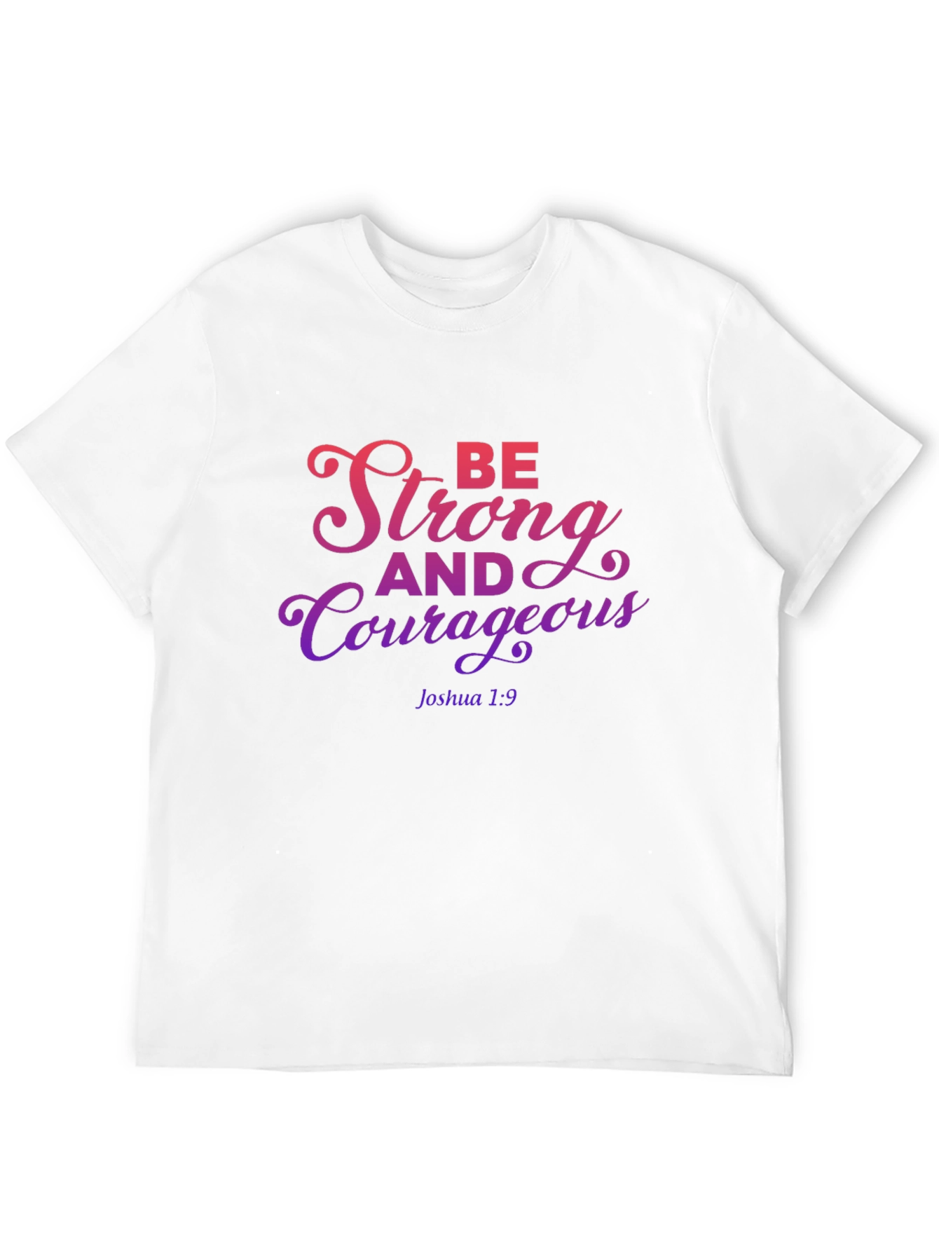 Be Strong and Courageous T-Shirt