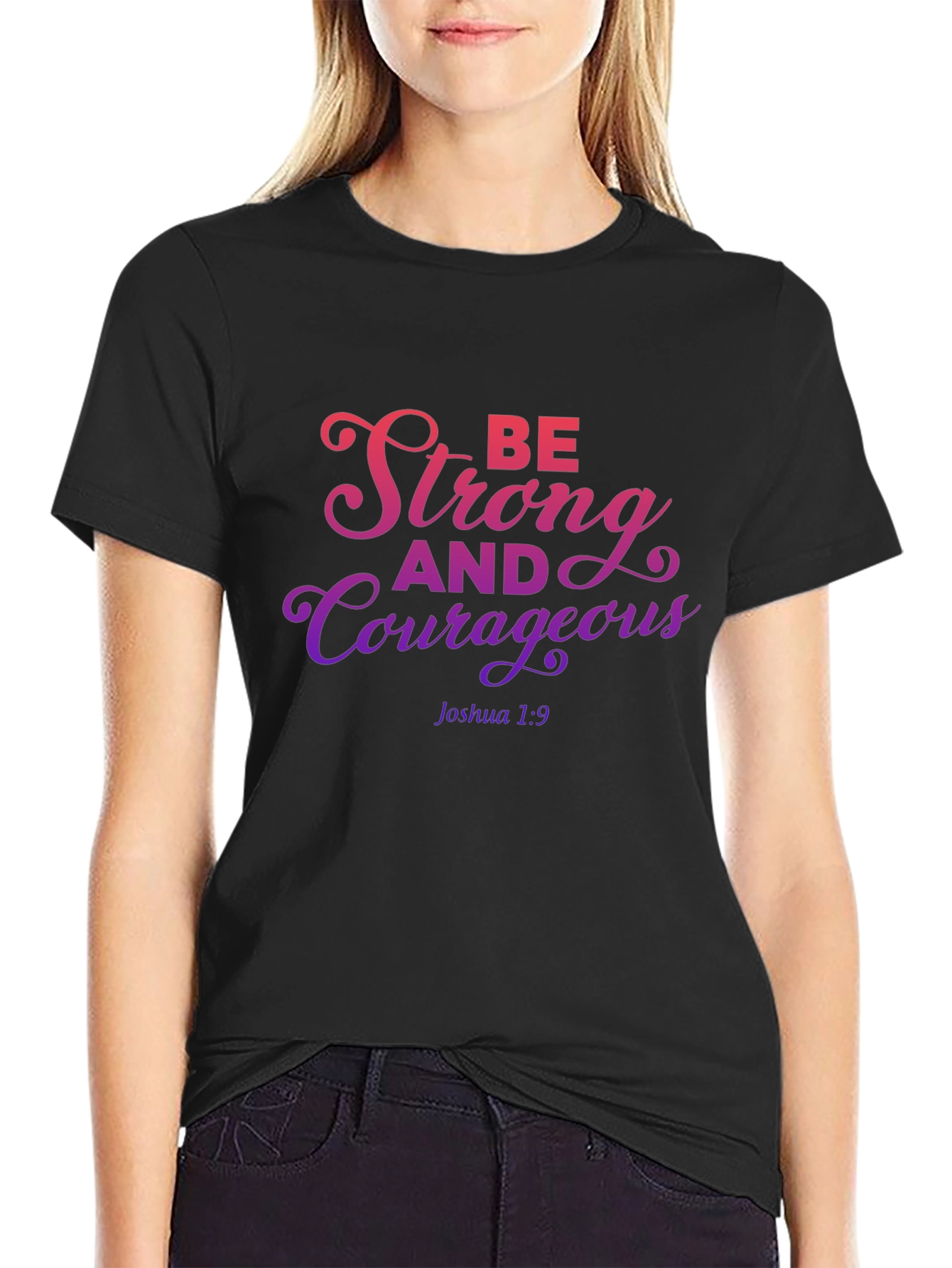 Be Strong and Courageous T-Shirt