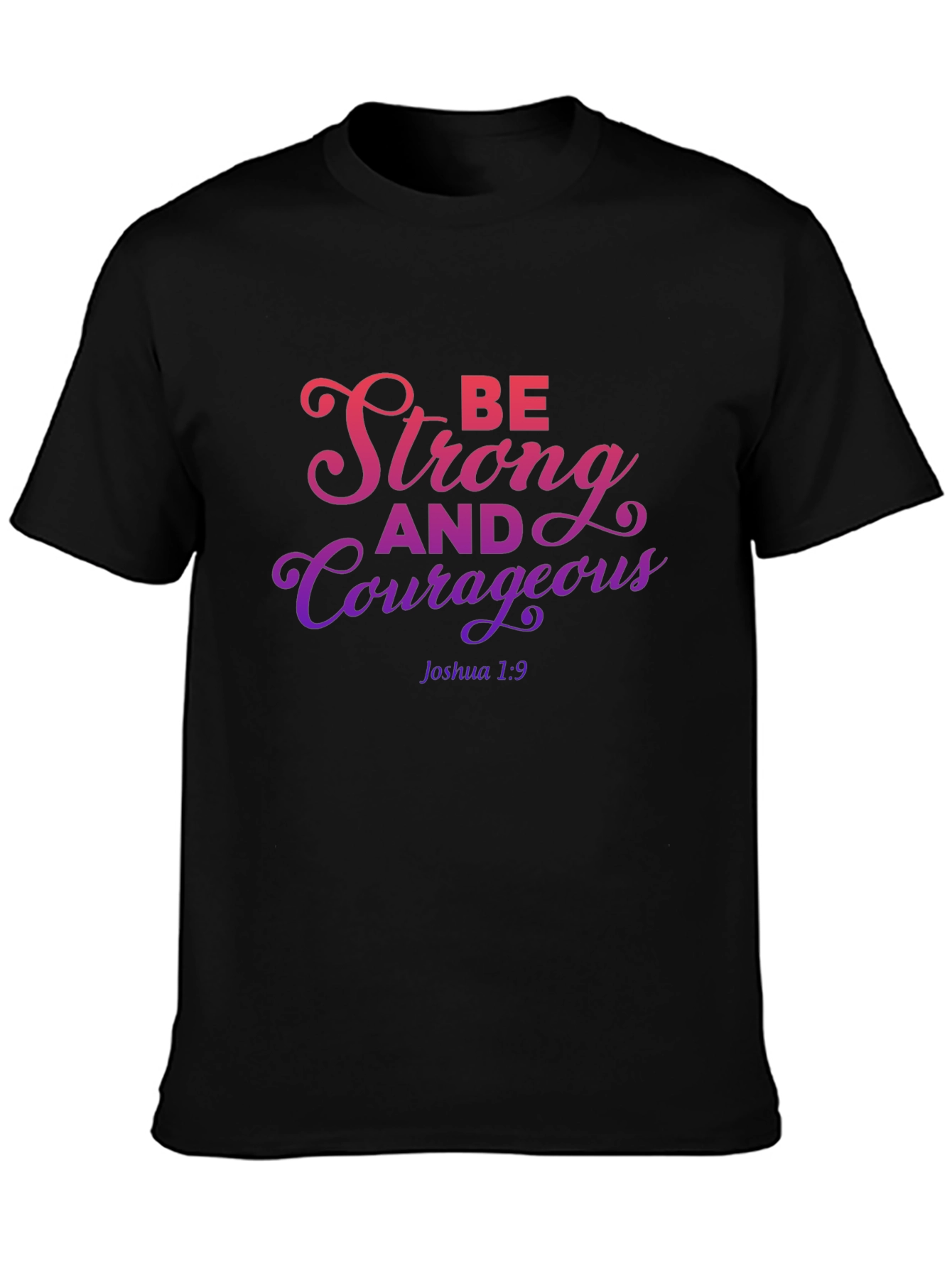Be Strong and Courageous T-Shirt