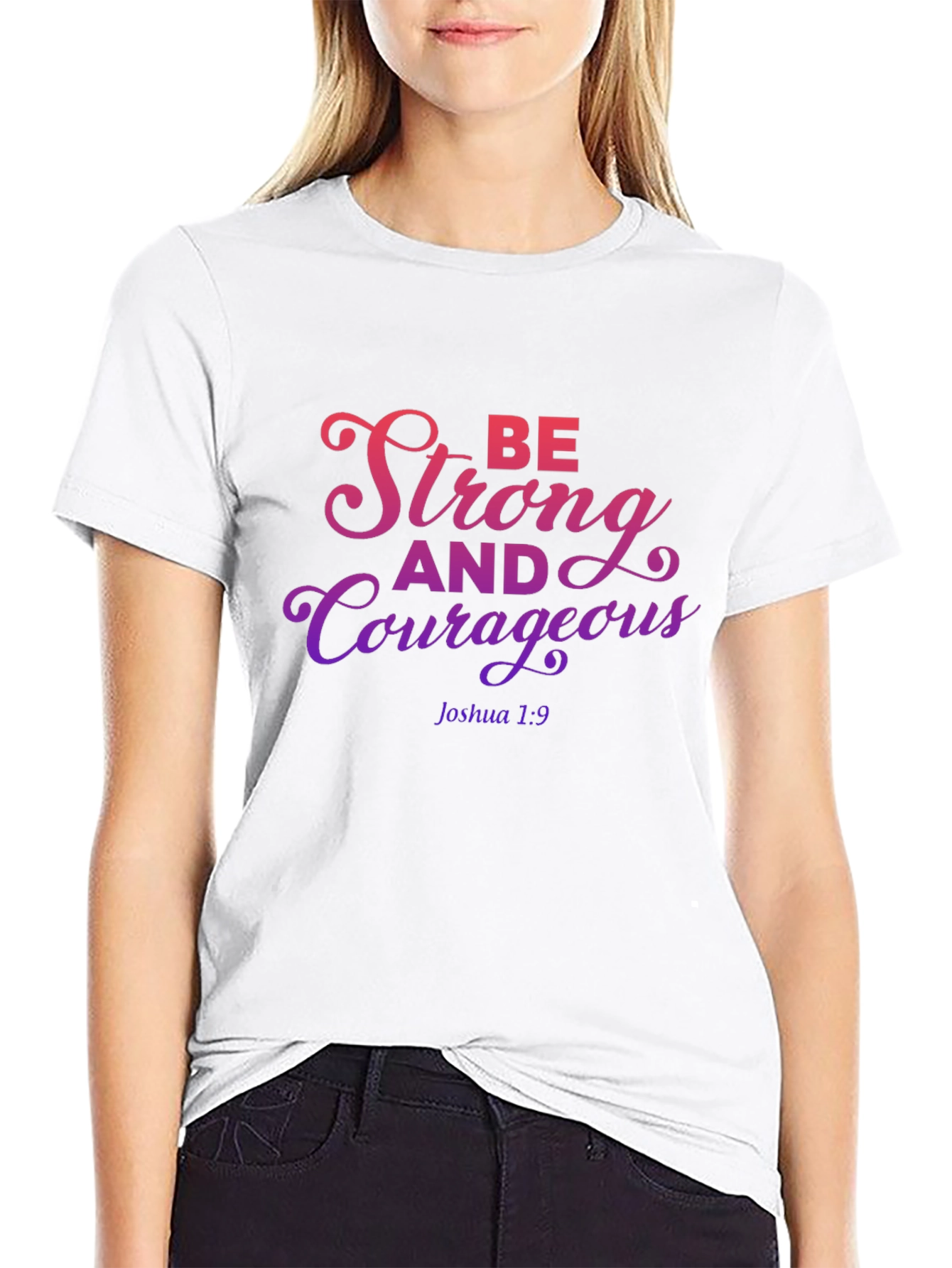 Be Strong and Courageous T-Shirt