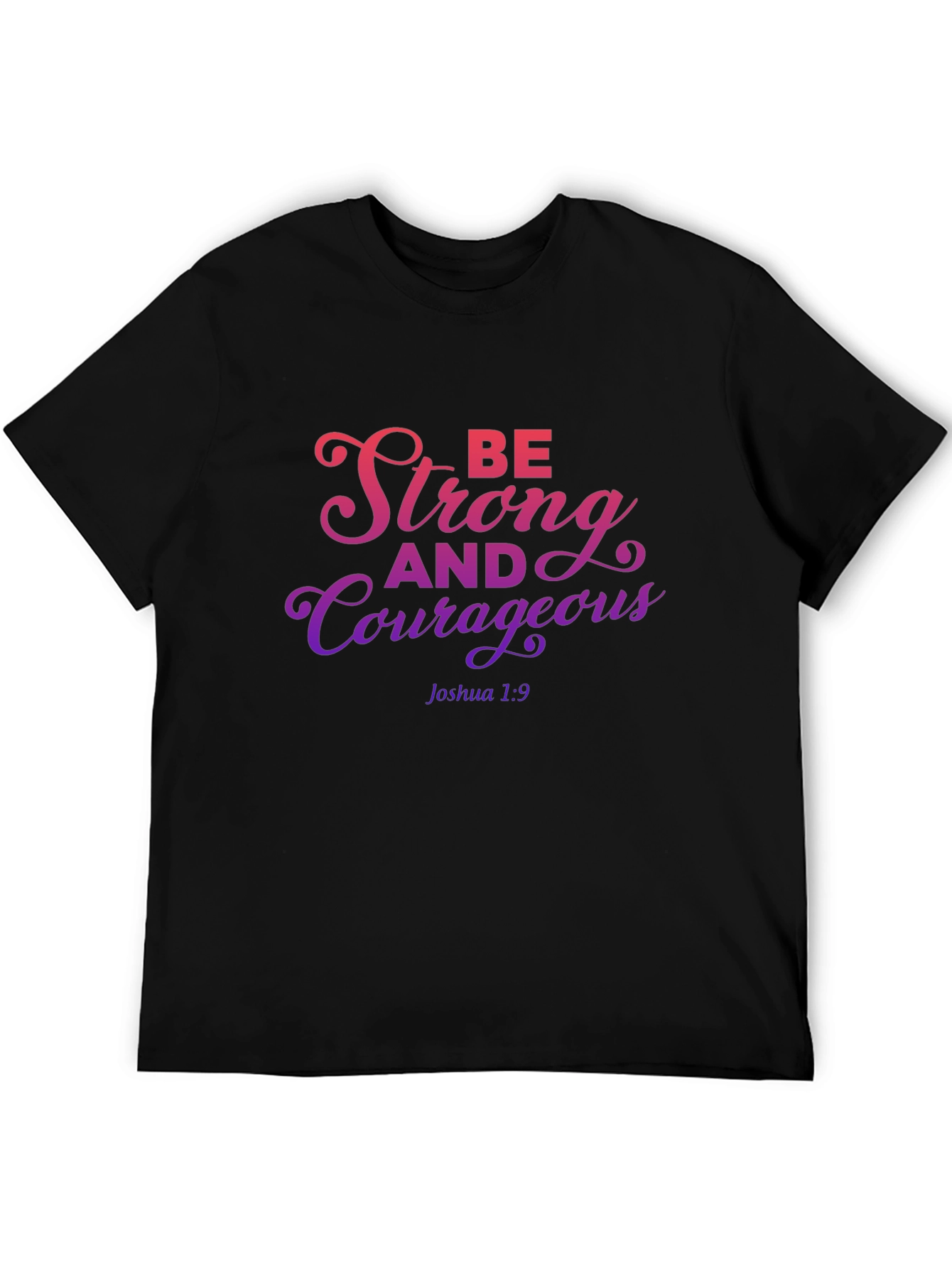 Be Strong and Courageous T-Shirt