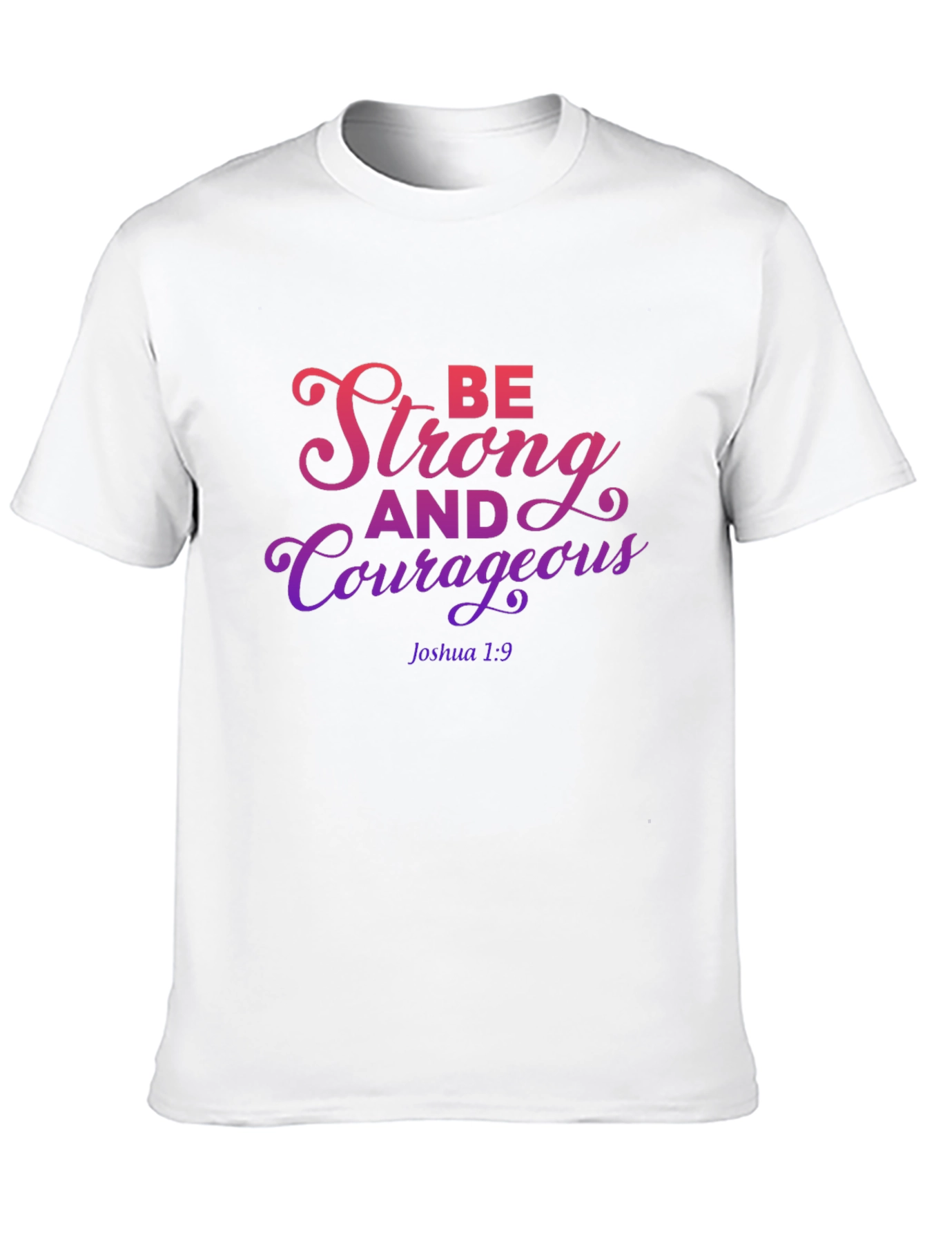 Be Strong and Courageous T-Shirt