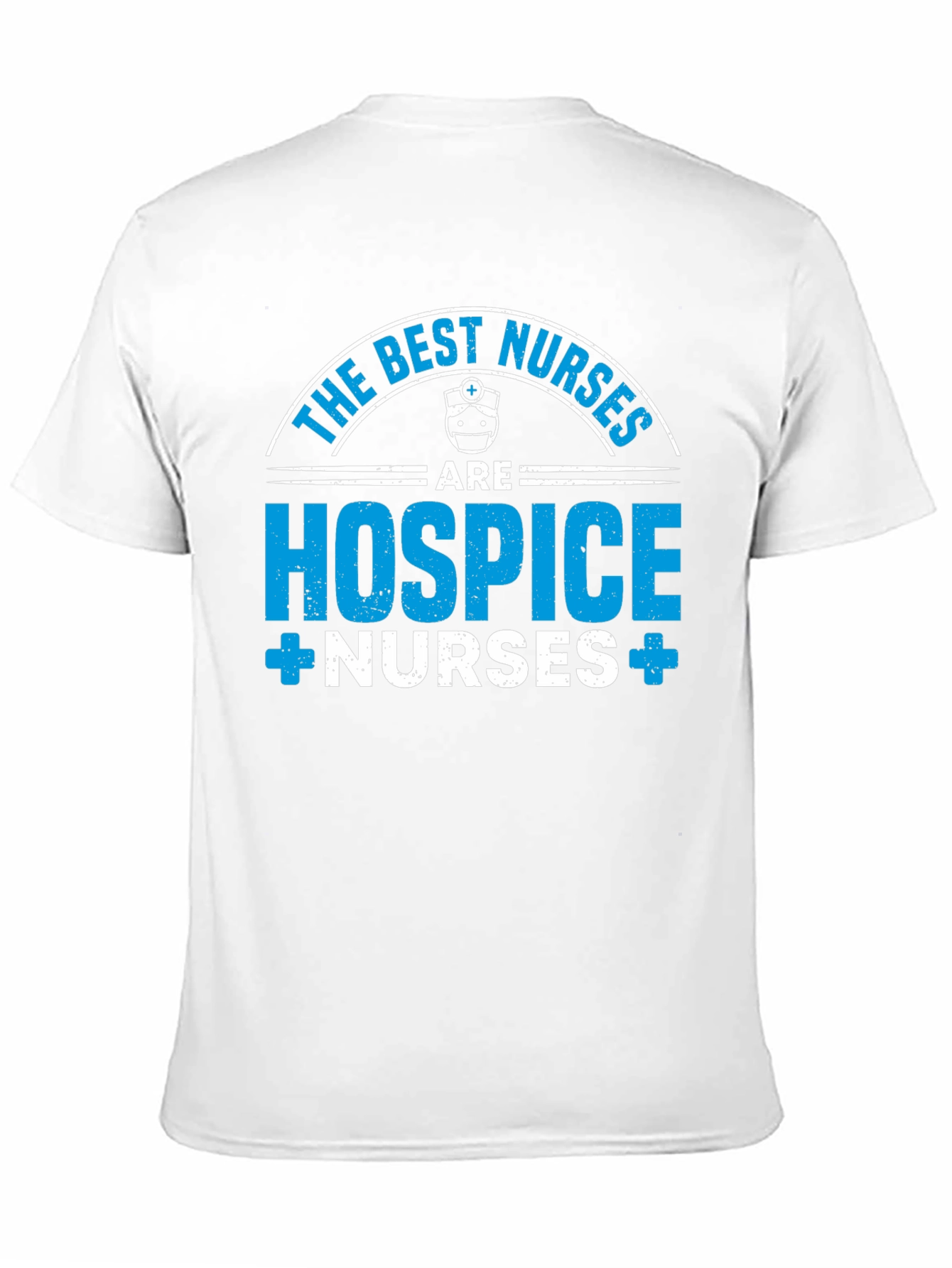 Hospice Nurses T-Shirt - The Best Nurses Apparel